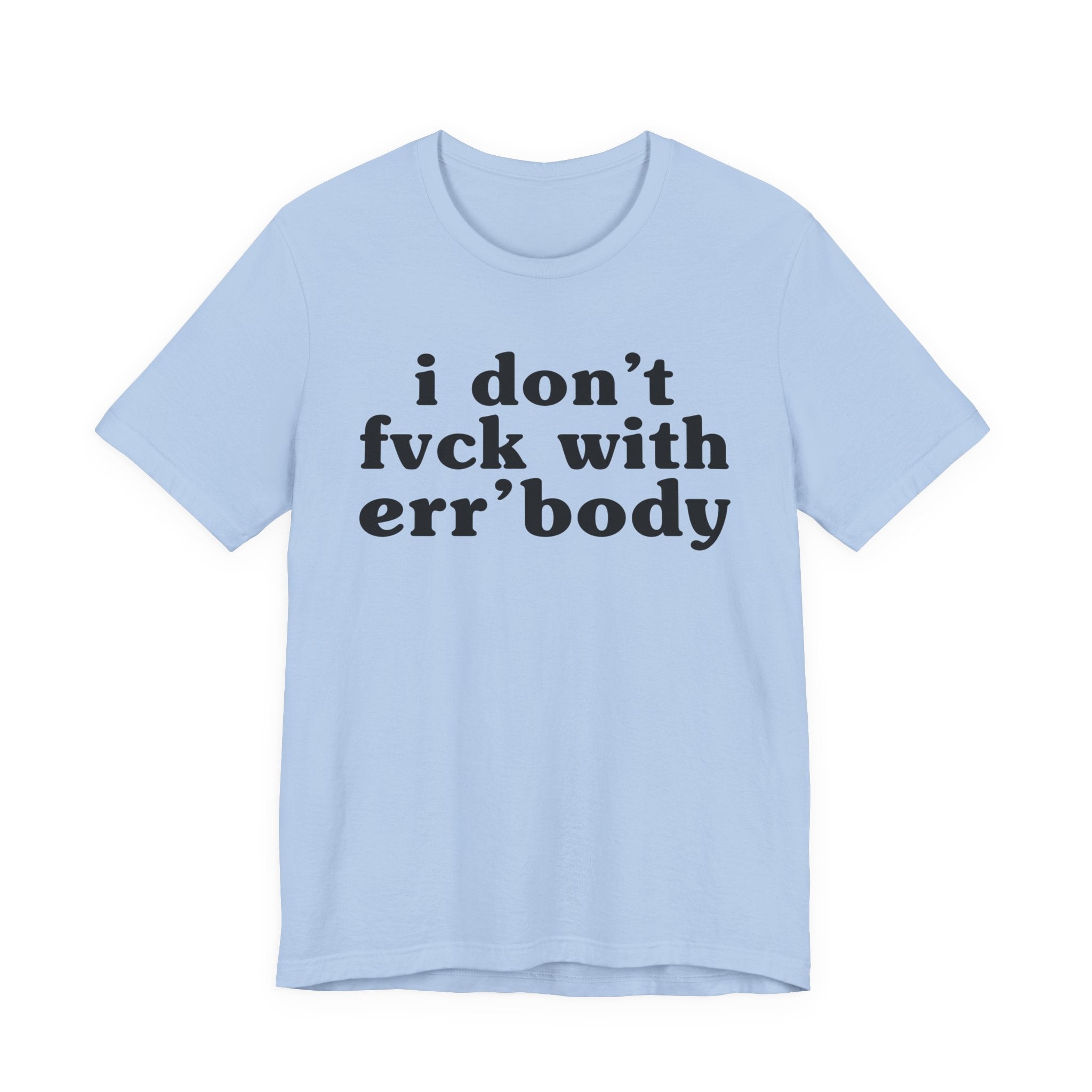 I Don't Fuck With Err'Body — Real Energy Statement T-Shirt