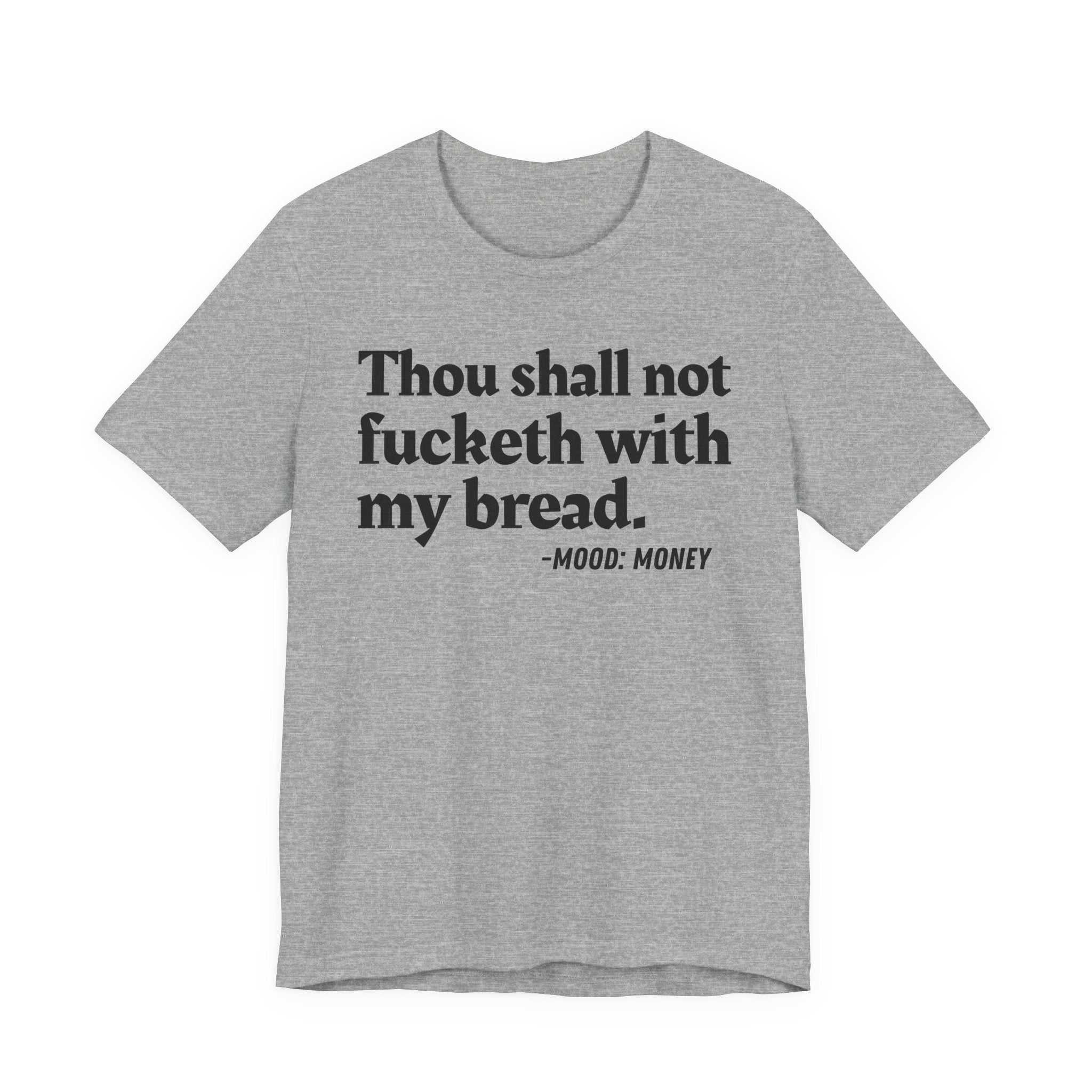 Thou Shall Not Fucketh With My Bread Mood Tee —  Statement T-Shirt