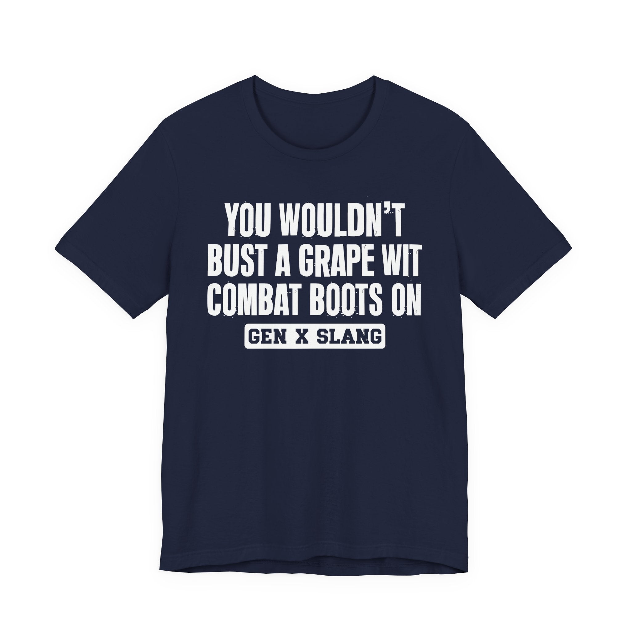 Gen X Slang T-Shirt - You Wouldn't Bust A Grape Wit Combat Boots On- Retro Humor Tee