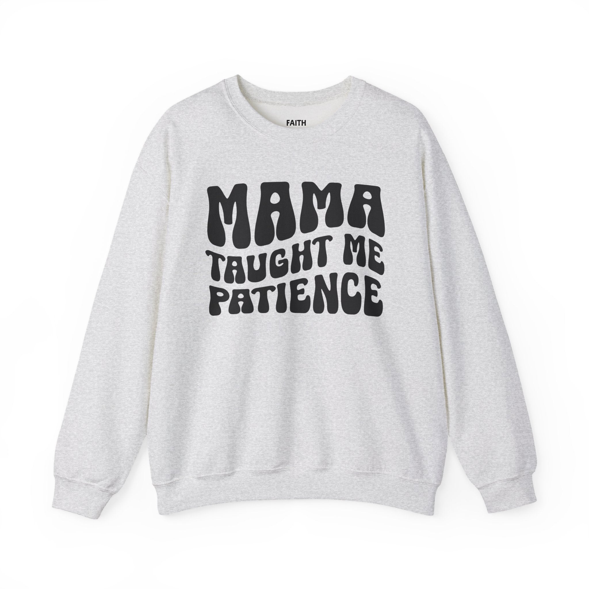 Mama Taught Me Patience Sweatshirt (solid print)
