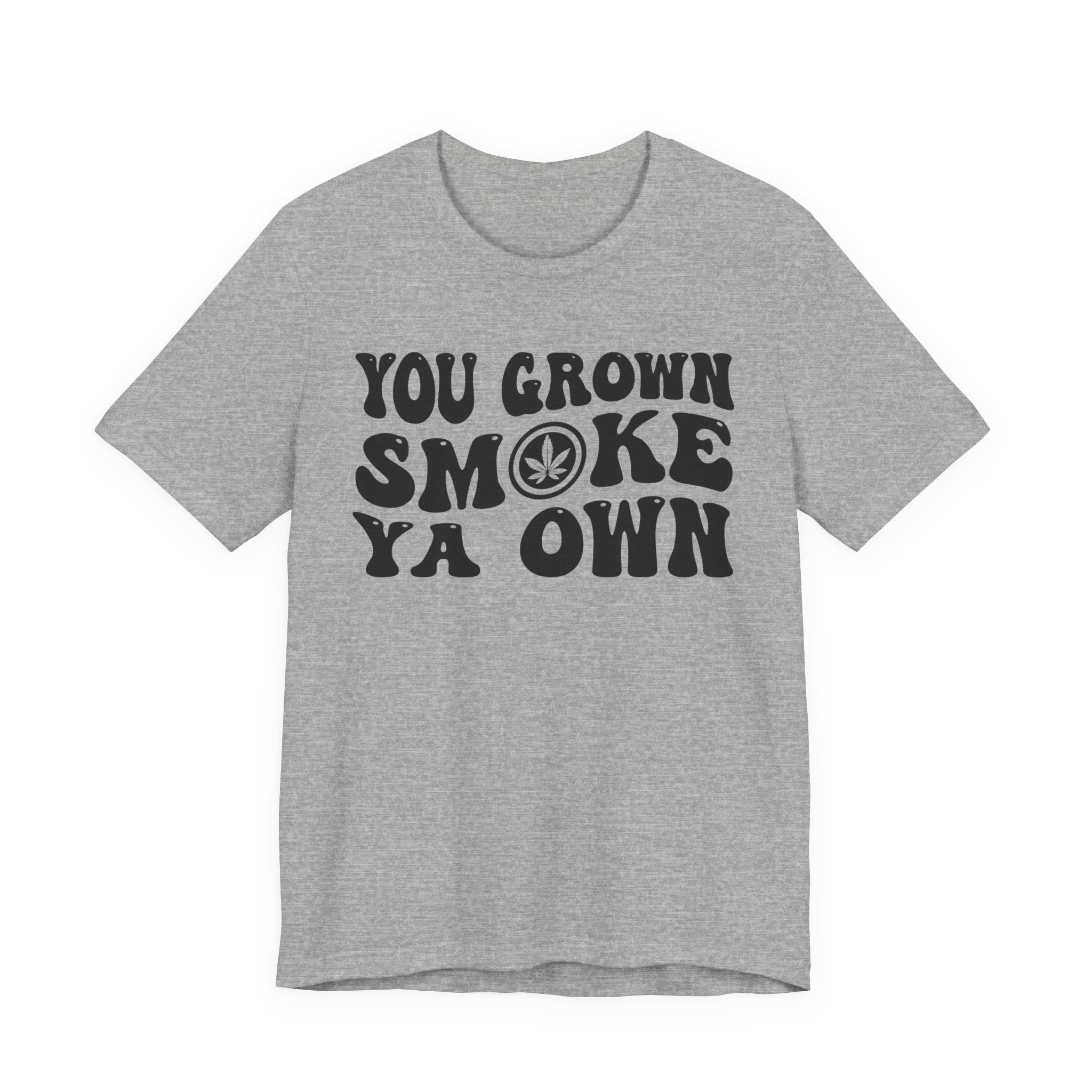 You Grown Smoke Ya Own T-Shirt