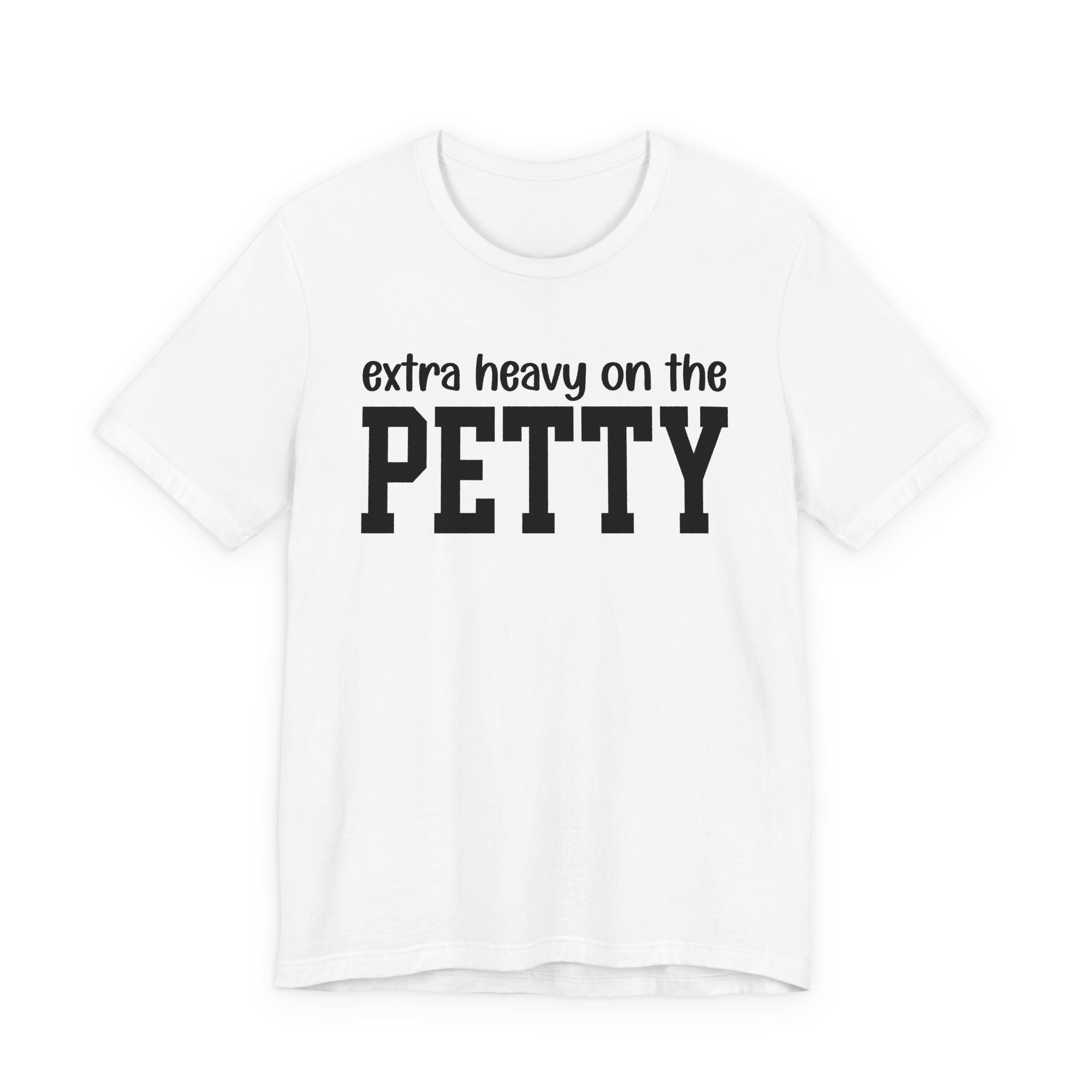 Extra Heavy On The PETTY T-shirt