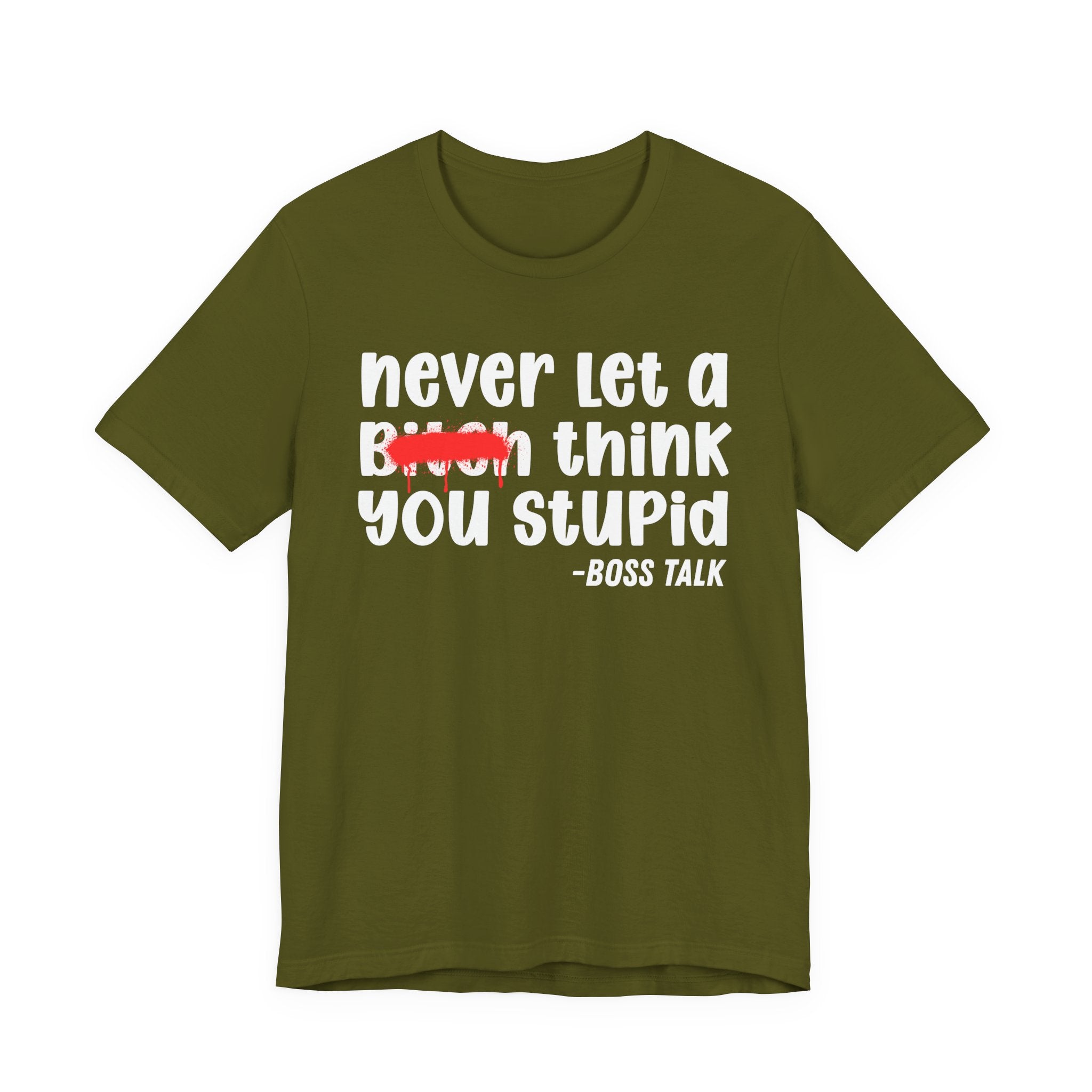 Never Let A Bitch Think You Stupid - Money Talk Tee Shirt