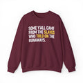 Some Yall Came From The Slaves Who Told On The Runaways. - Sweatshirt
