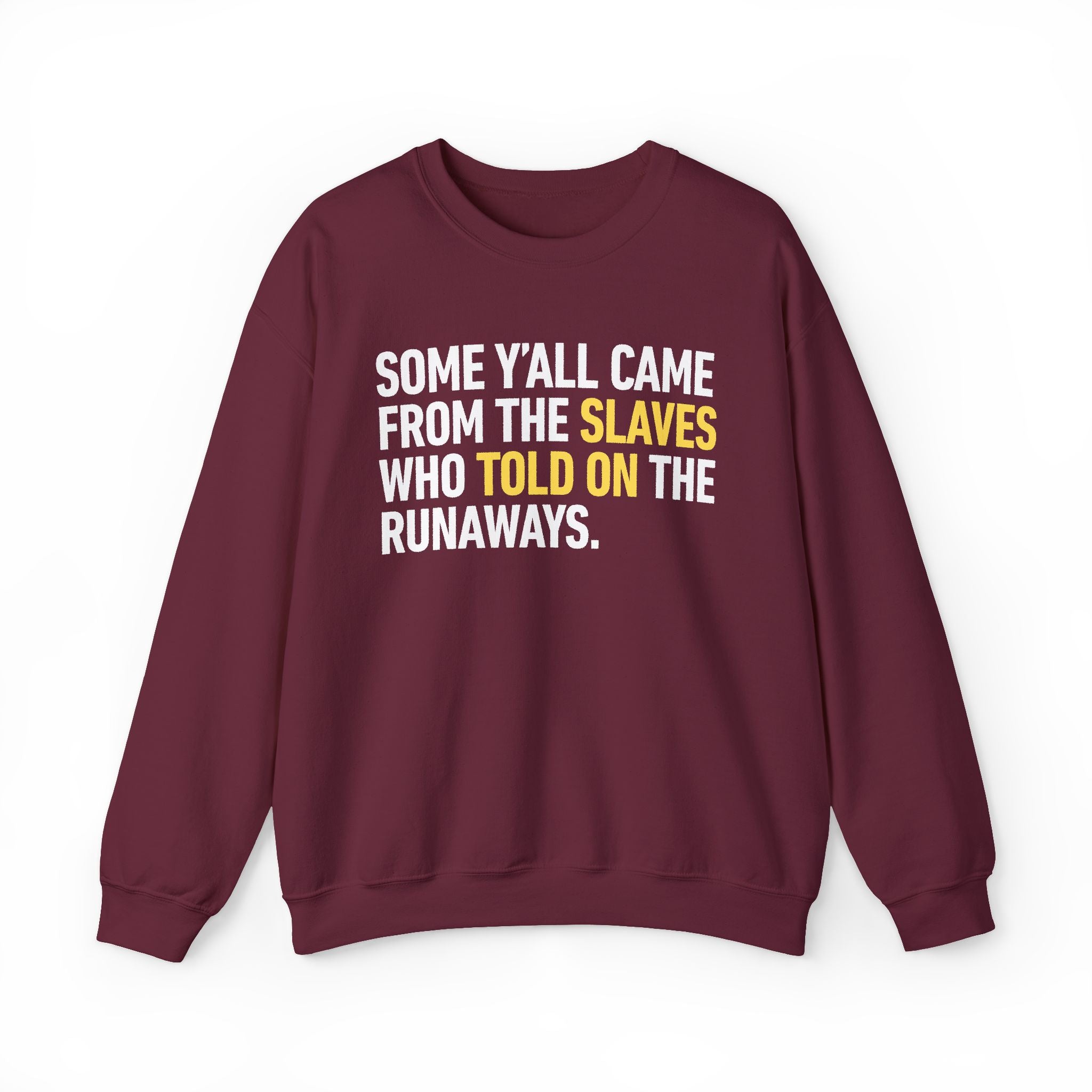 Some Yall Came From The Slaves Who Told On The Runaways. - Sweatshirt