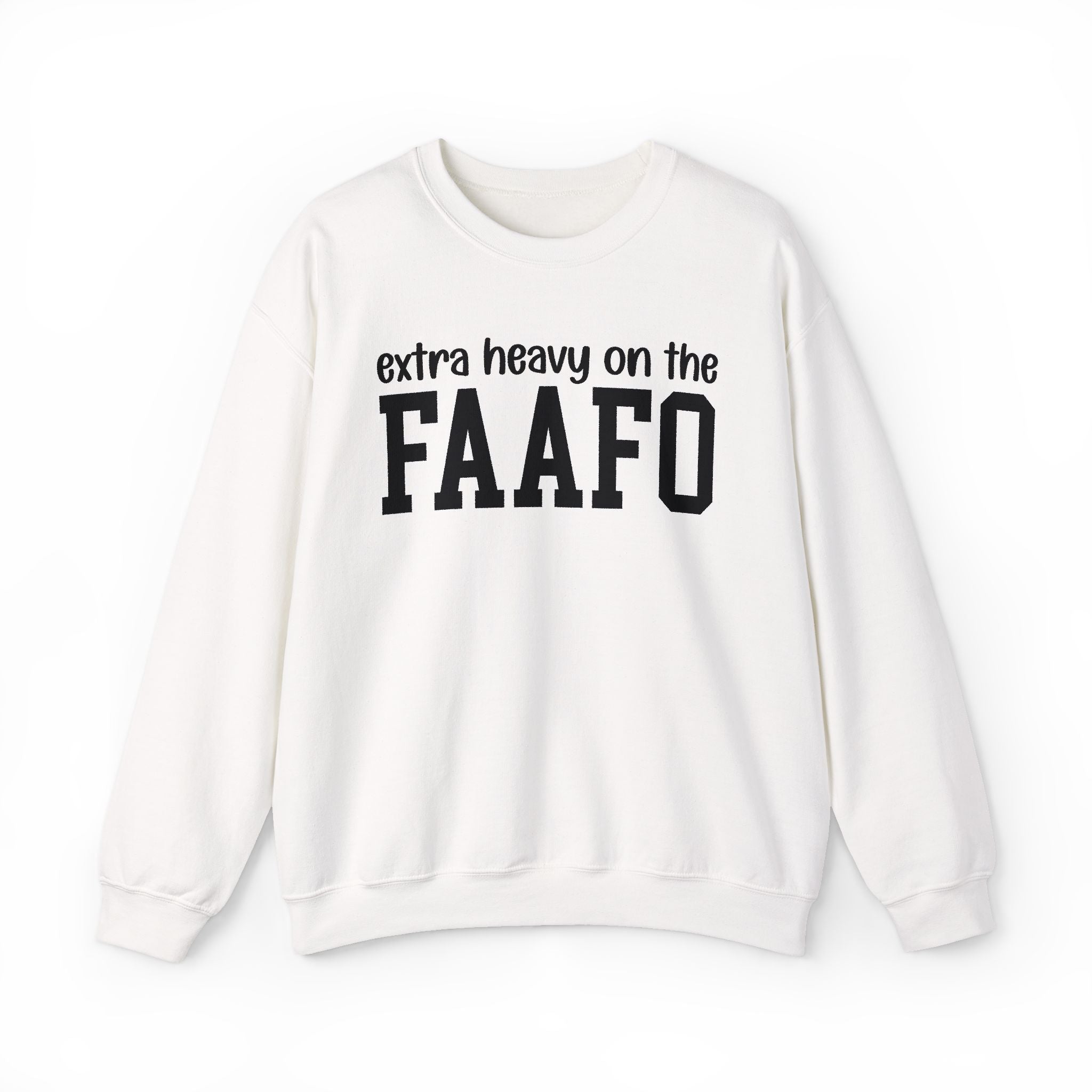 Extra Heavy On The FAAFO — Sweatshirt