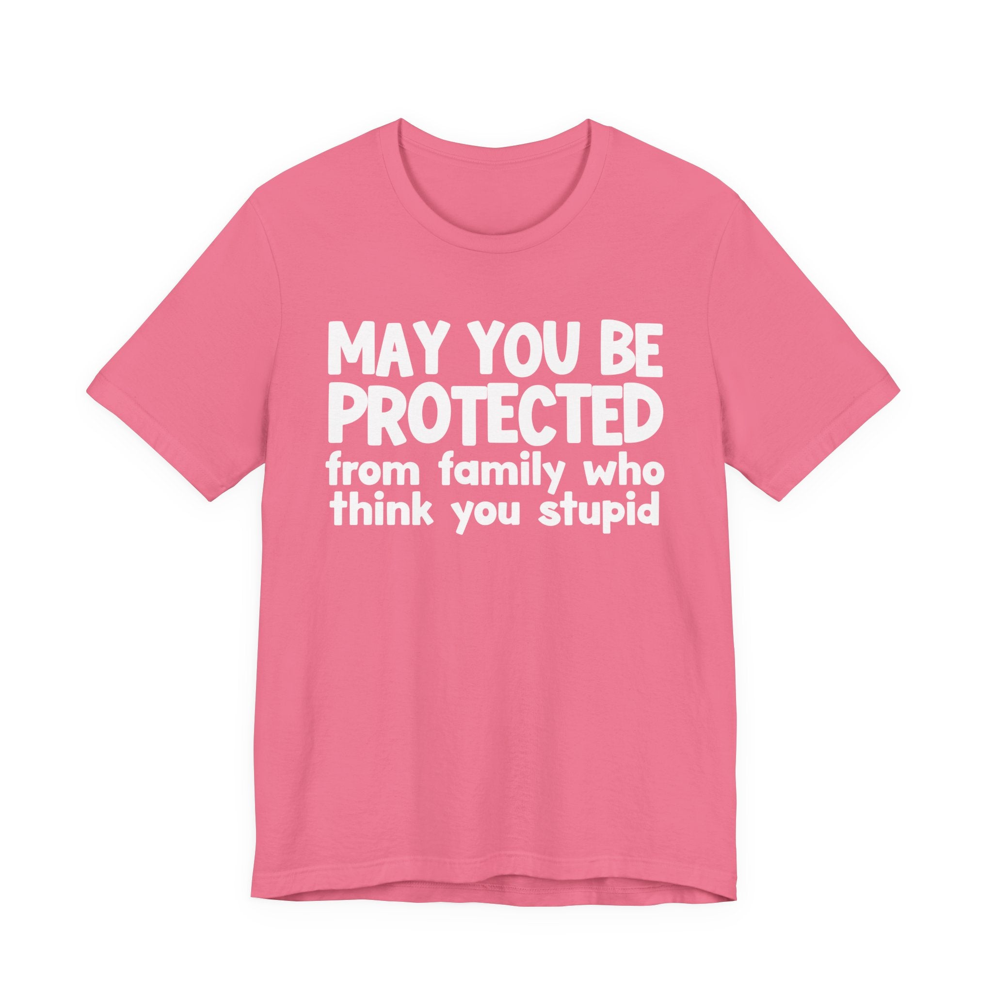 May You Be Protected From Family Who Think You Stupid — Funny Sarcastic Prayer Tee