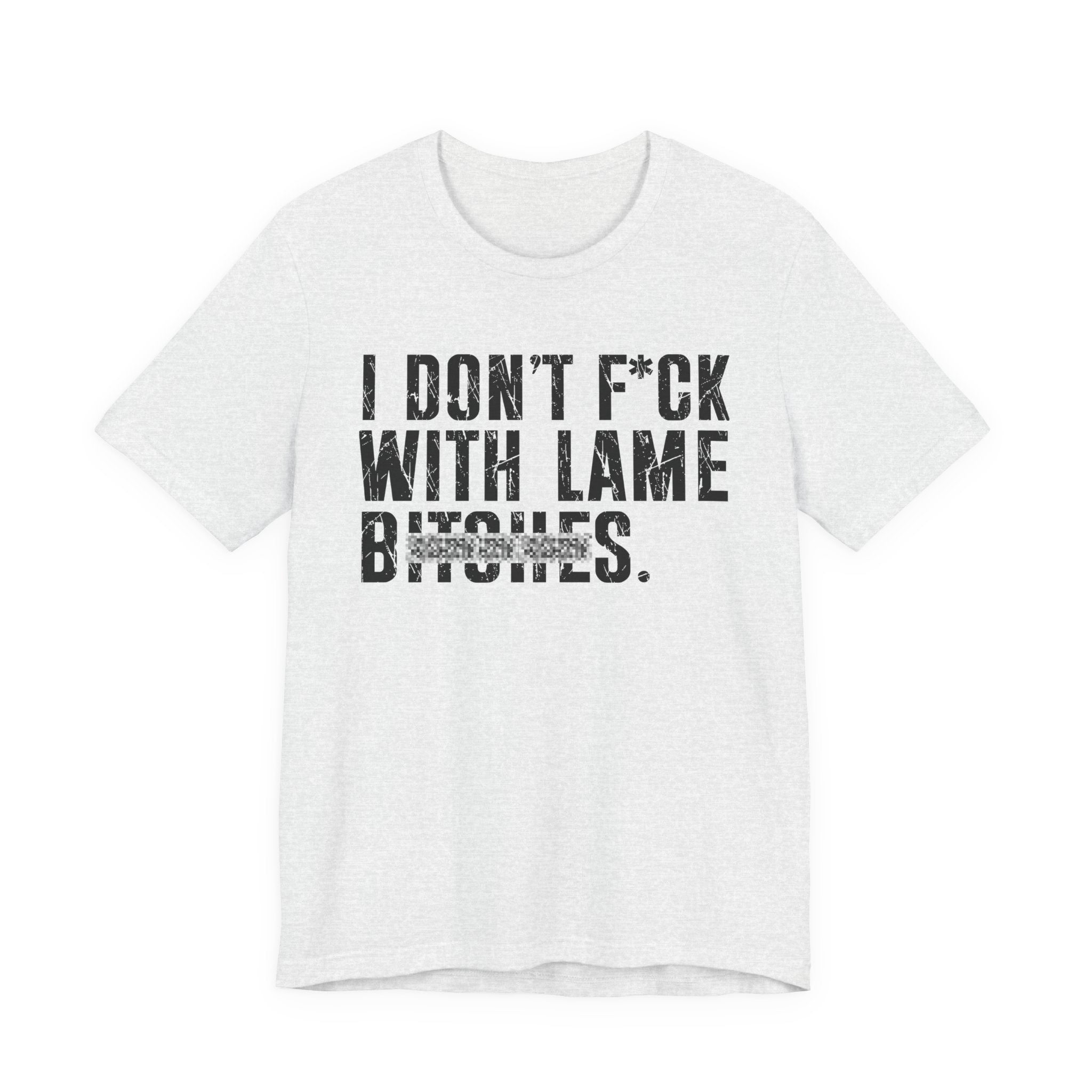 I Don't Fuck With Lame Bitches T-Shirt (blurred print)