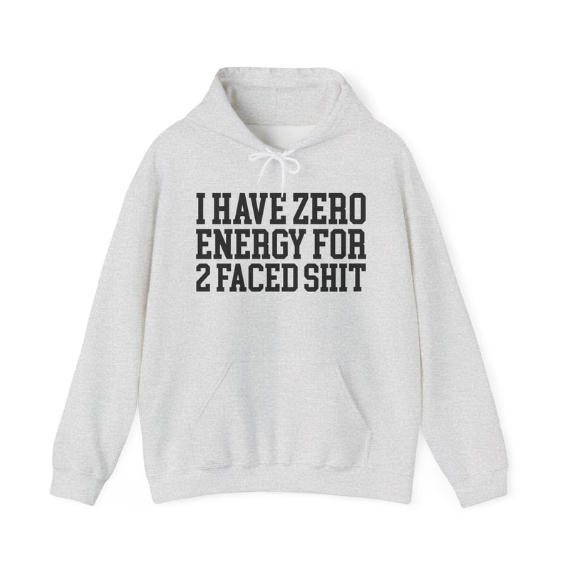 I Have Zero Energy For 2 Faced Shit