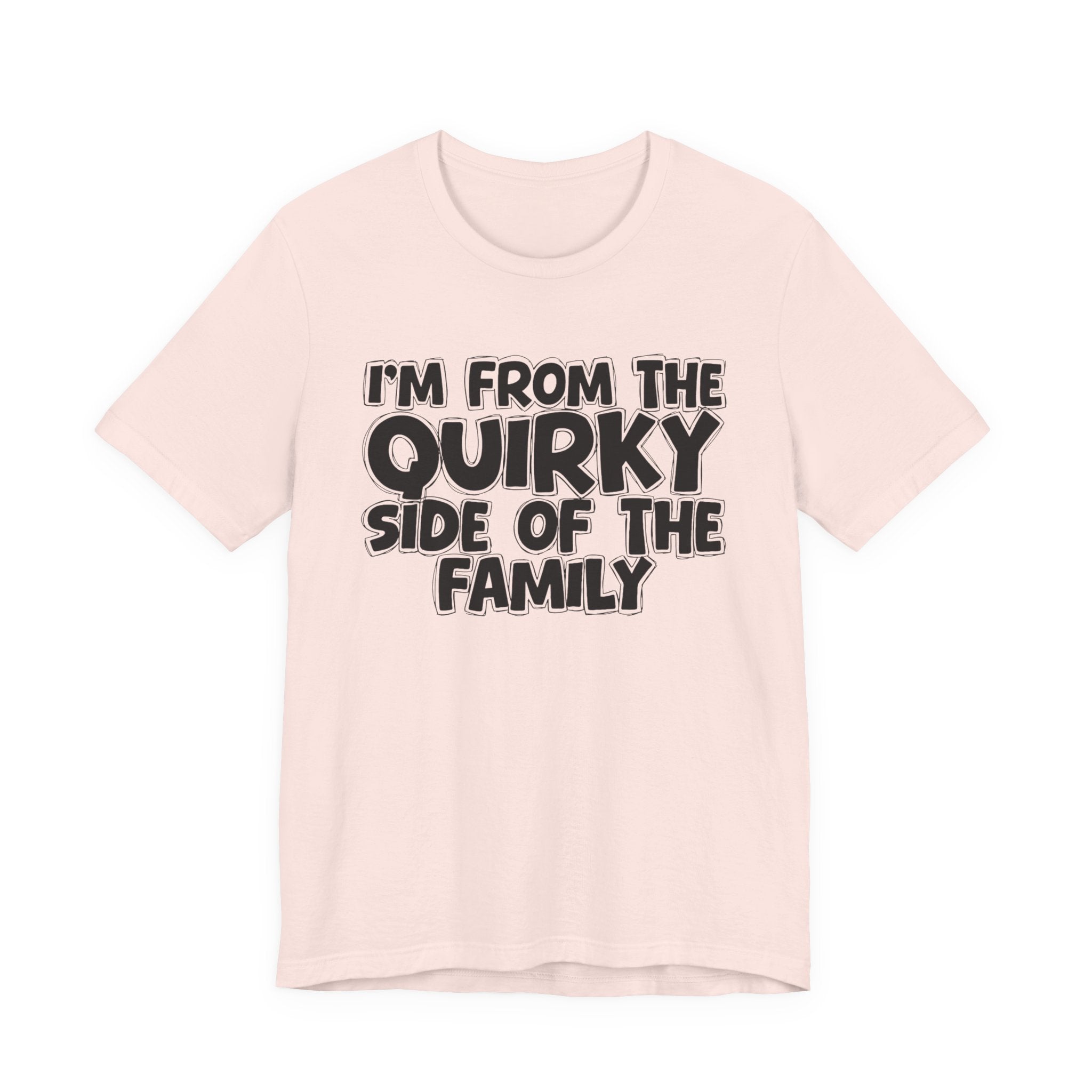 I'm From The Quirky Side Of The Family — Funny Family Gathering Tee