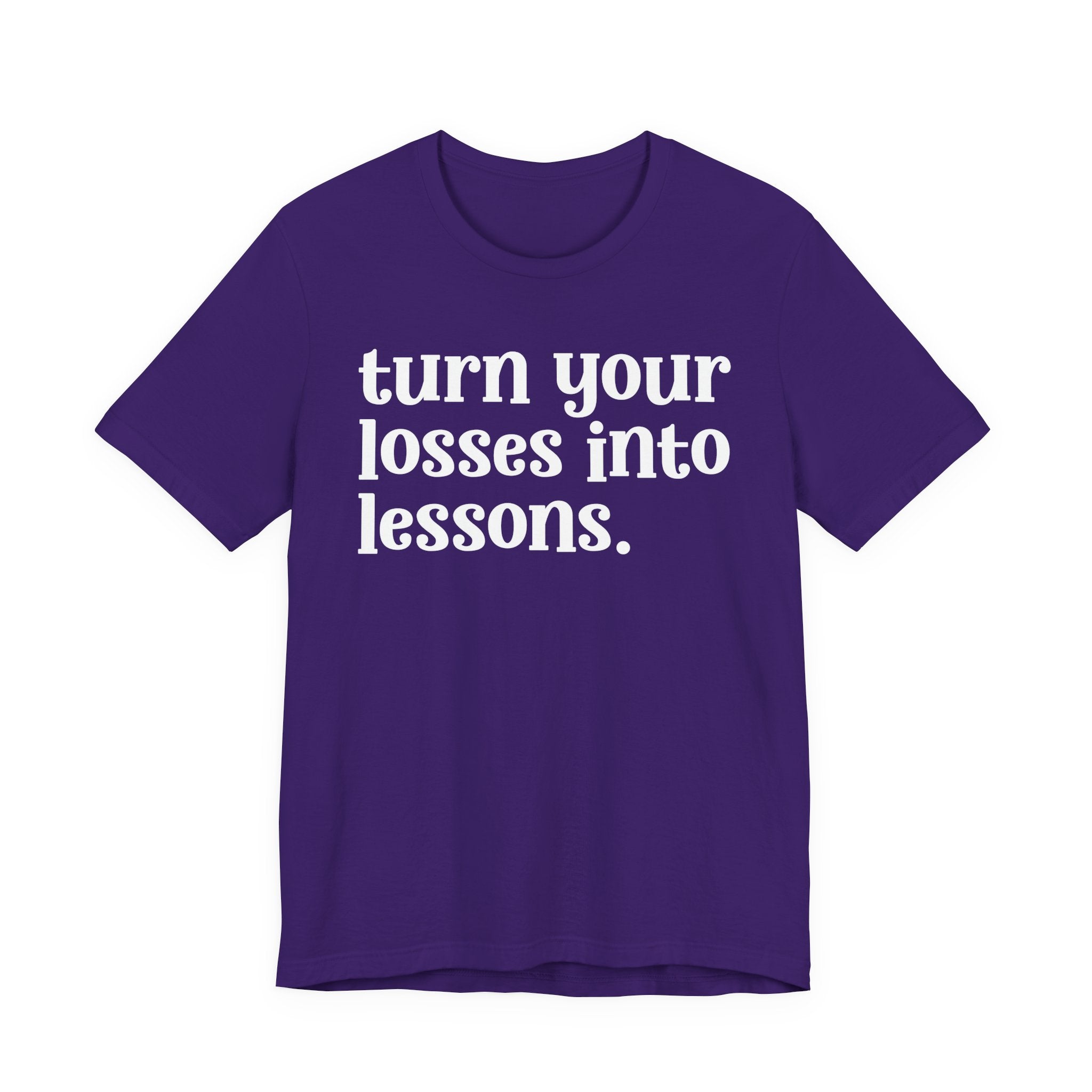 Turn Your Losses Into Lessons — Inspirational T-Shirt