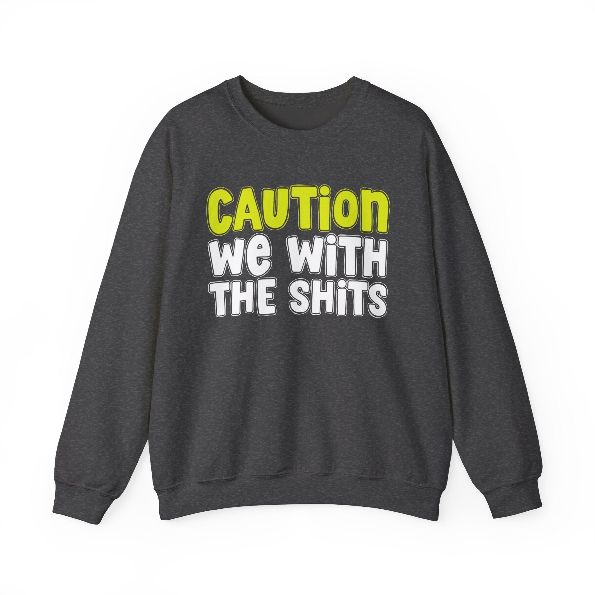 Caution We With The Shits — Straightforward  Warning Sweatshirt