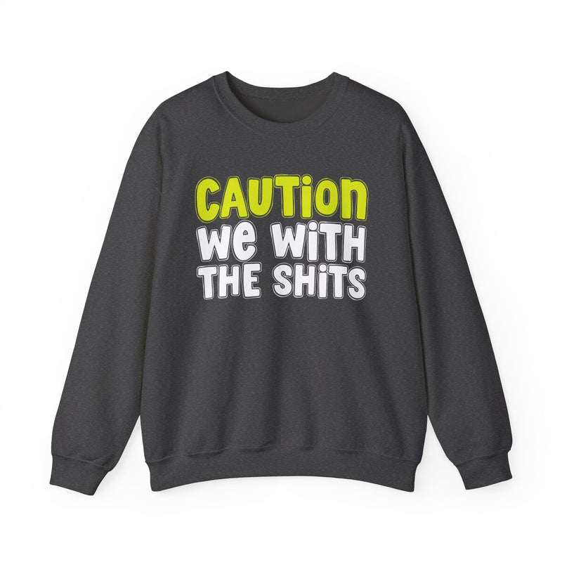 Sweatshirt in Dark Heather with lettering reading "CAUTION WE WITH THE SHITS", front view.