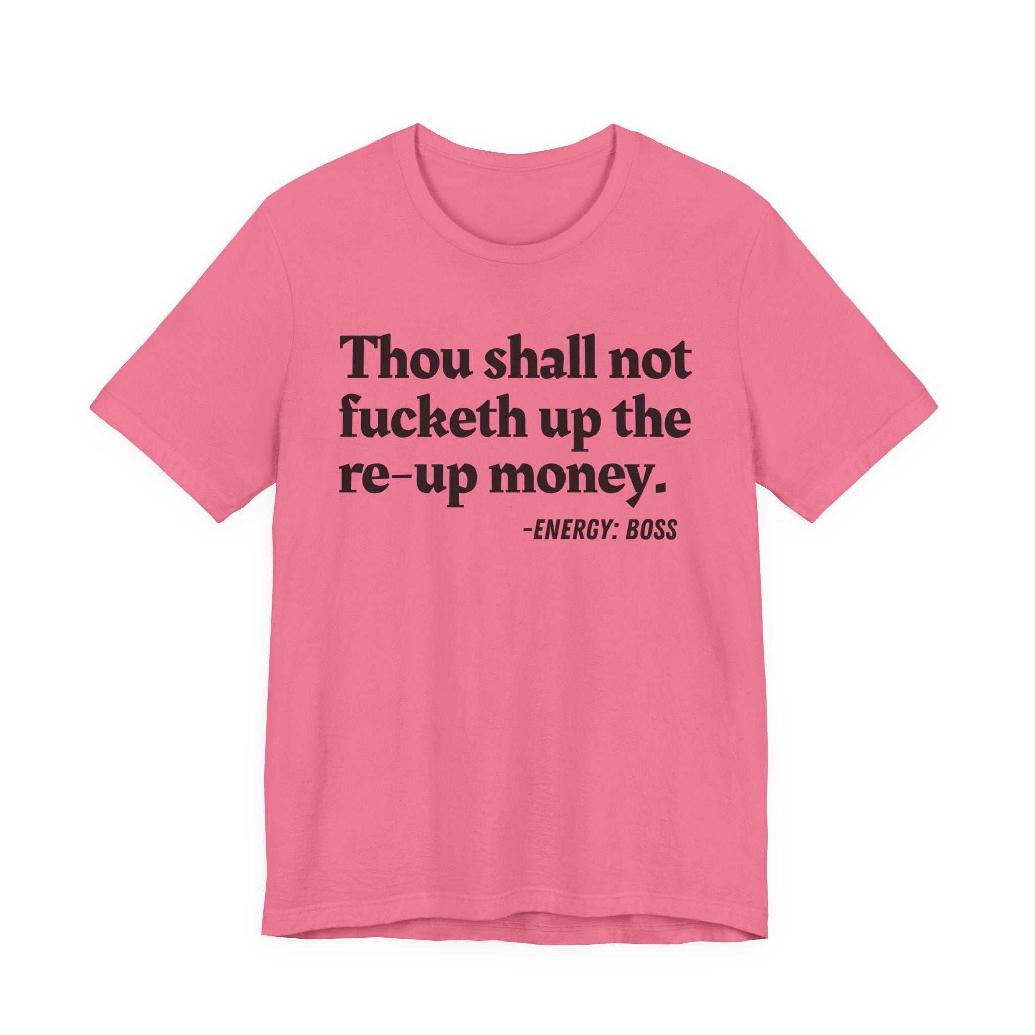 Thou Shall Not Fucketh Up The Re Up Money  —  T-Shirt
