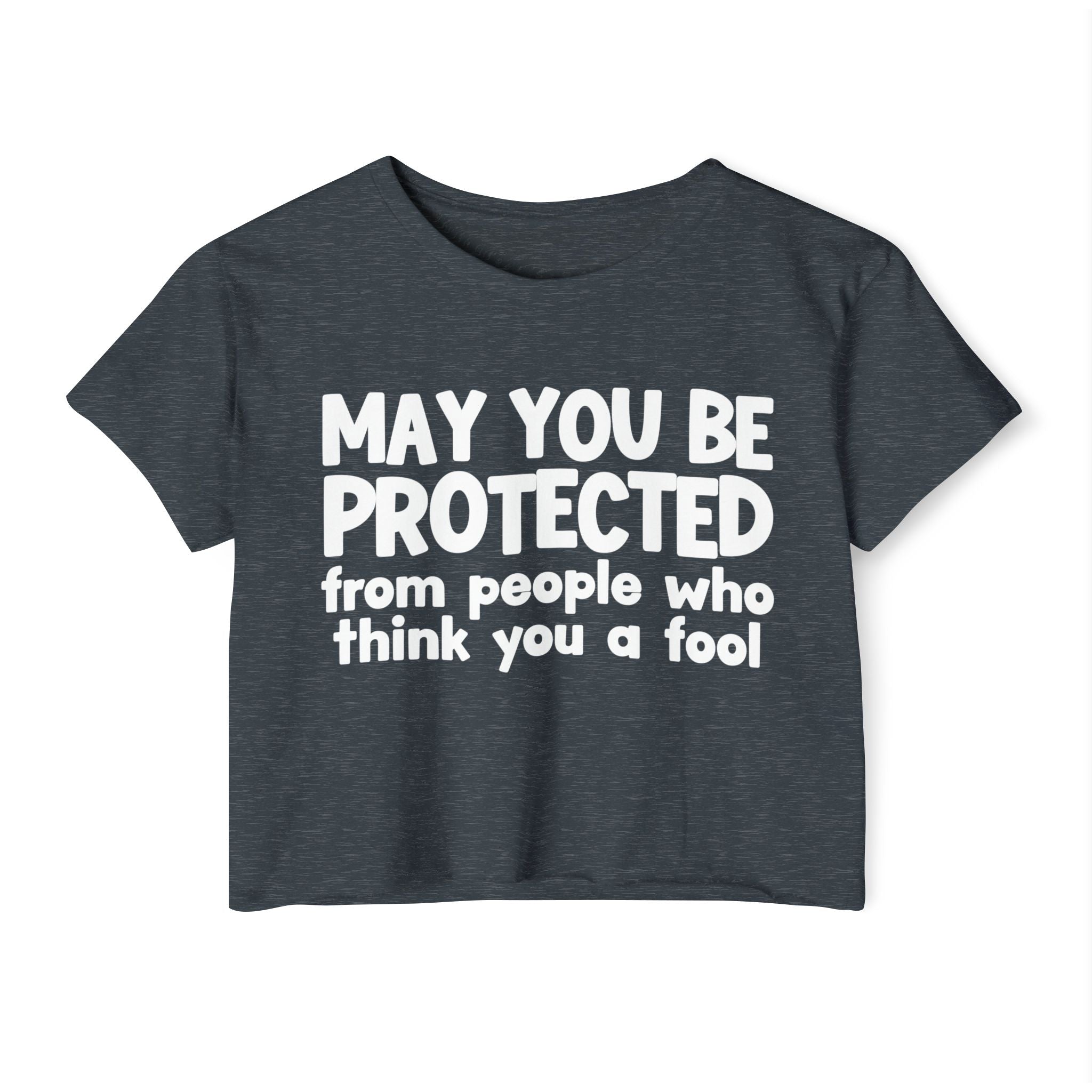 May You Be Protected From People Who Think You A Fool - Funny Sarcastic Prayer Crop Top