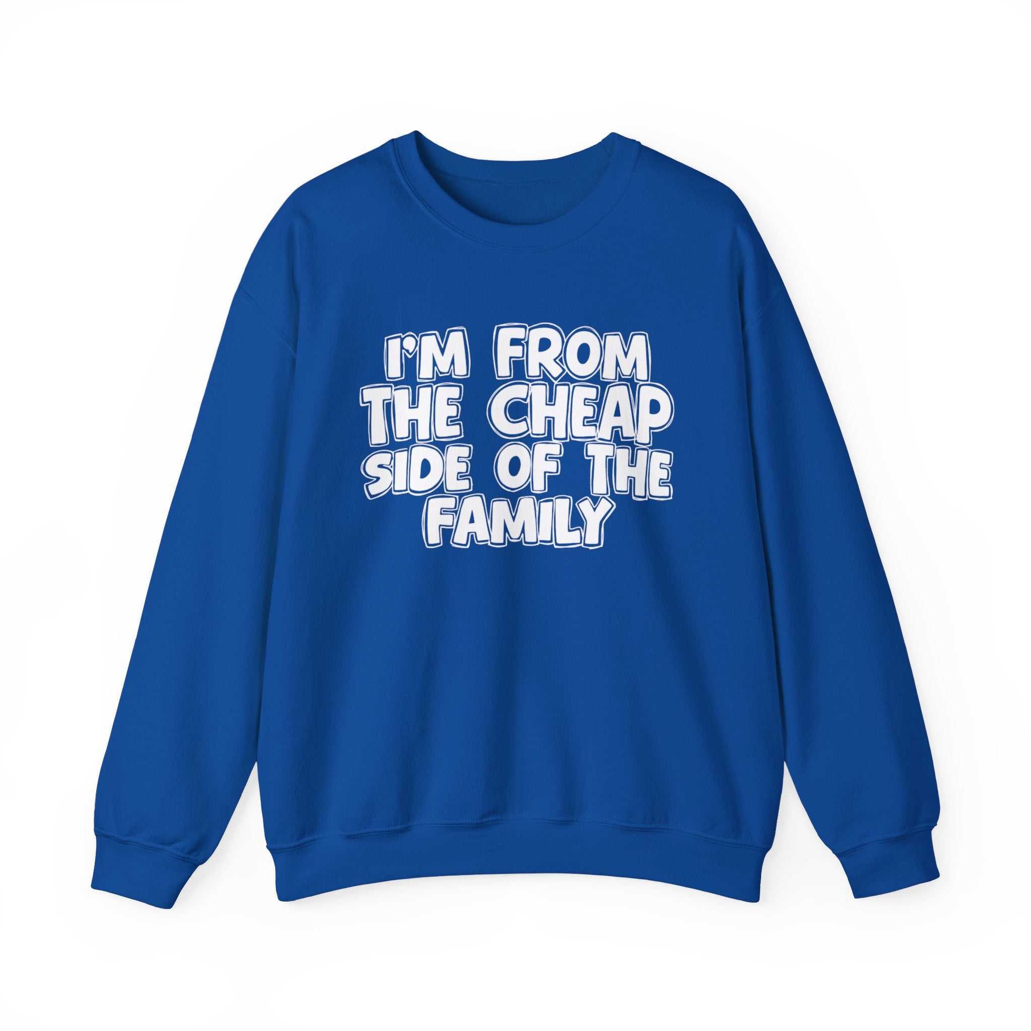 I'm From The Cheap Side of the Family — Funny Family Sweatshirt