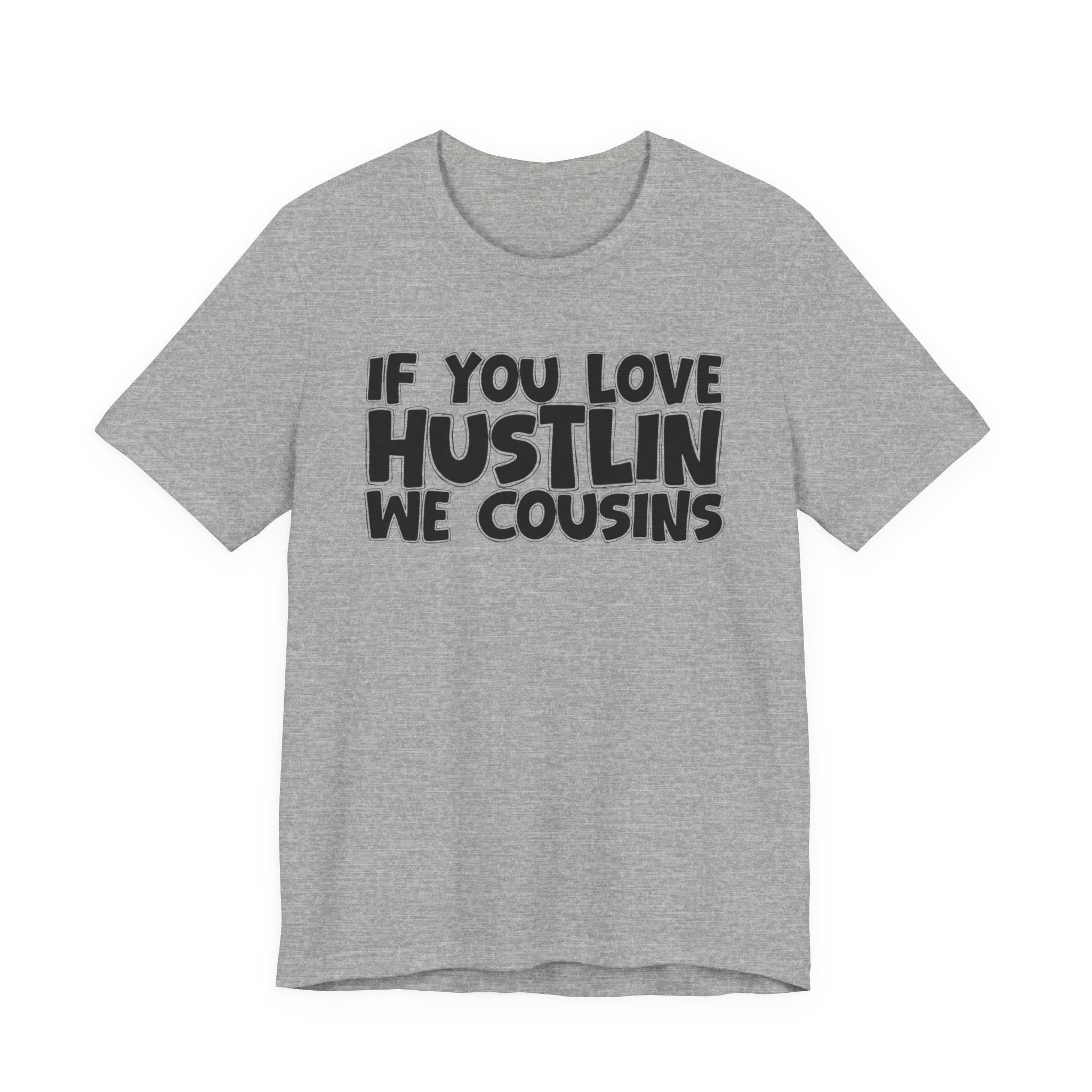 If  You Love Hustlin We Cousins — Motivational Hustle Statement T-Shirt