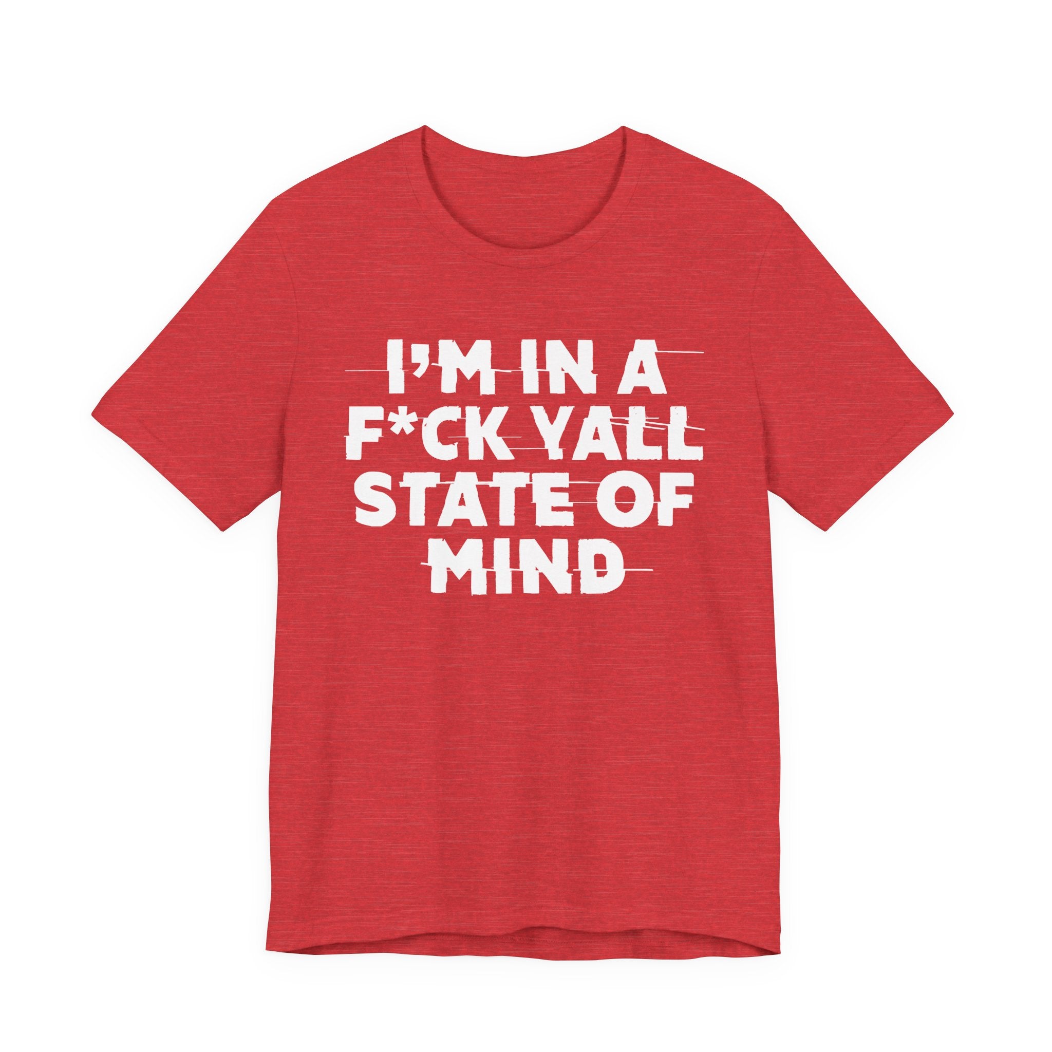 I'm In A Fuck Y'all State Of Mind - Energy Statement Shirt