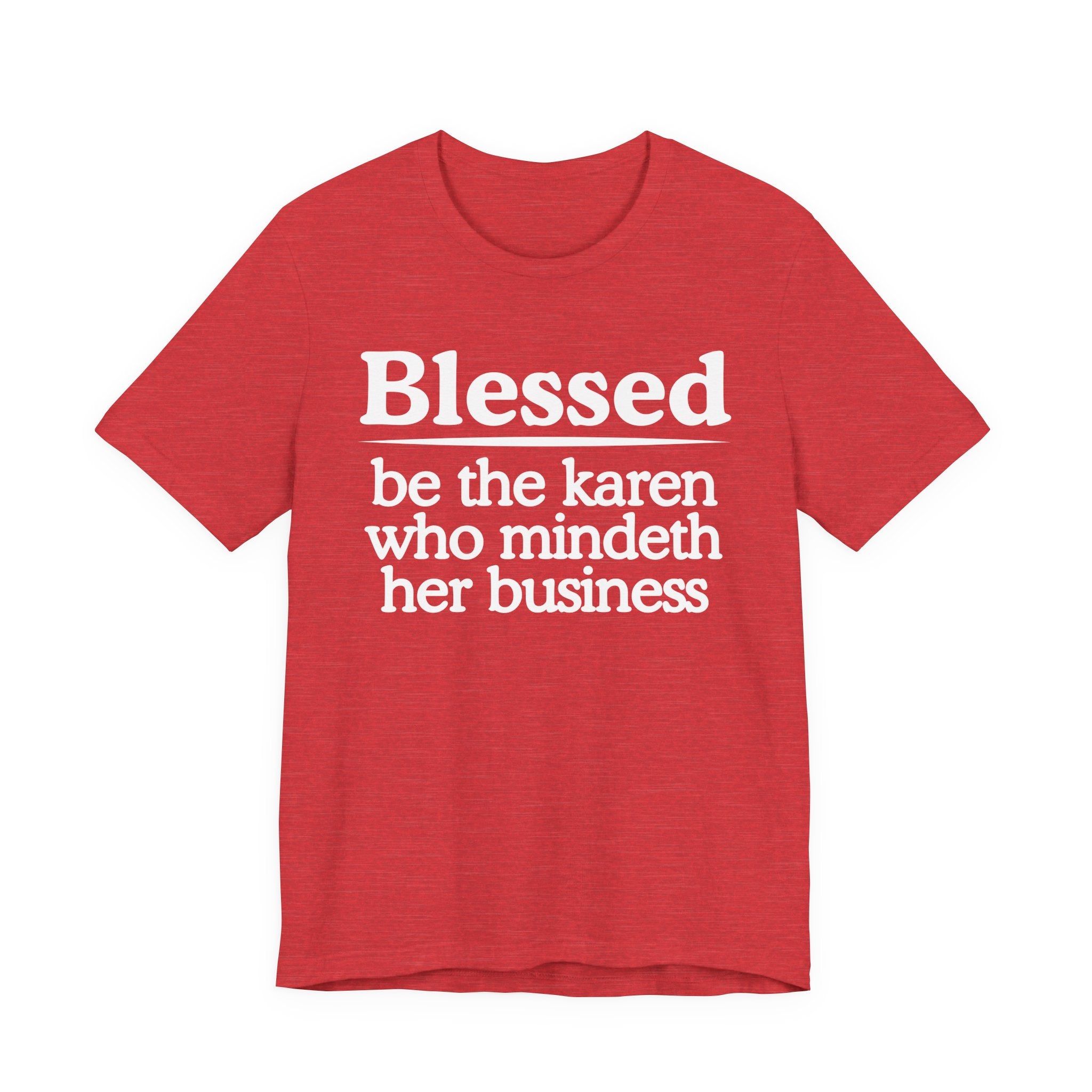 Blessed Be The Karen Who Mindeth Her Business — Funny Statement T-shirt