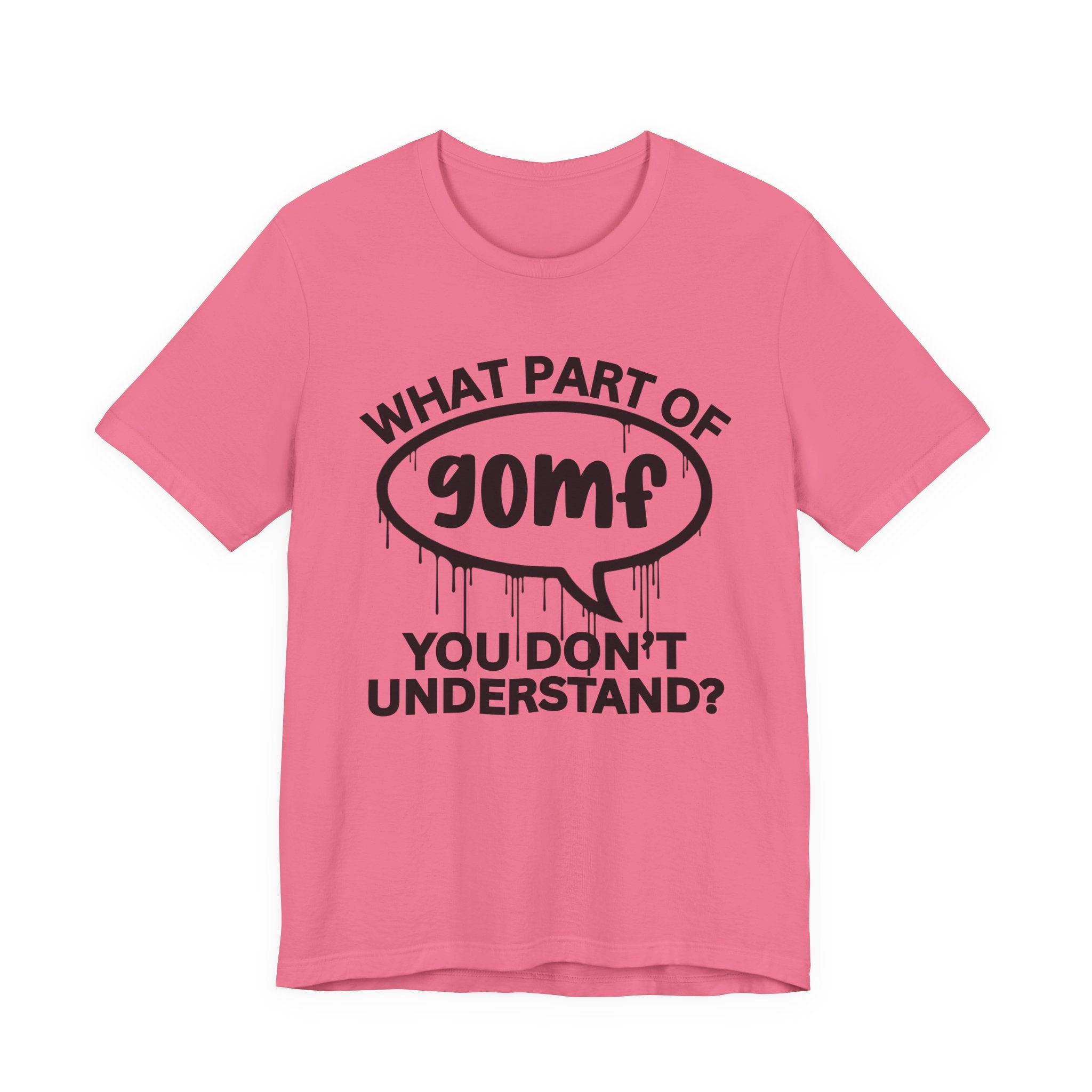 What Part of GOMF You Don't Understand? T-Shirt