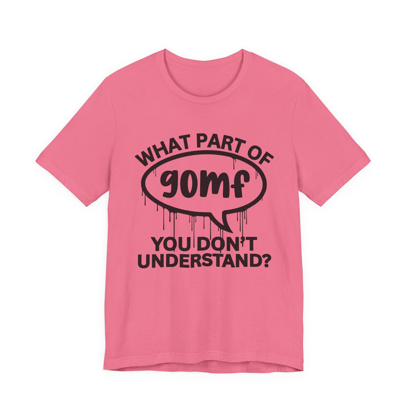 What Part of GOMF You Don't Understand? T-Shirt