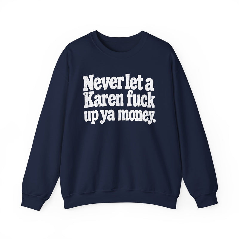 Never Let a Karen Fuck Up Ya Money －Street Motivational Sweatshirt