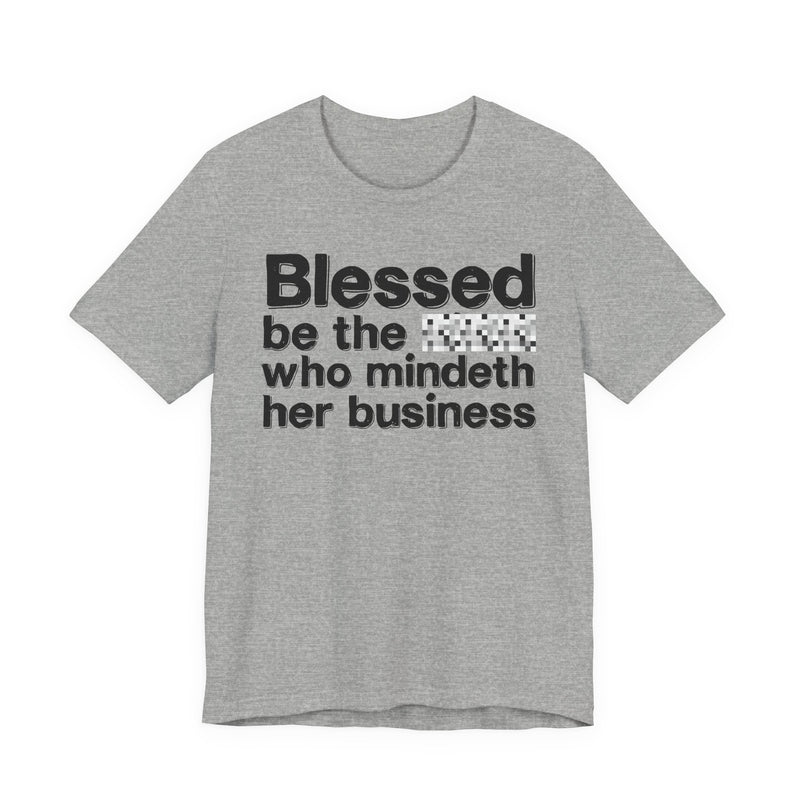Blessed Be The Bitch Who Mindeth Her Business — Funny Inspirational Graphic T-Shirt