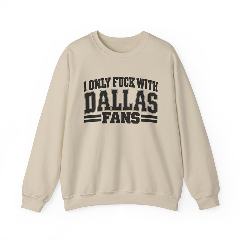 I Only Fuck With Dallas Fans — Bold Sport Fans Declaration Sweatshirt