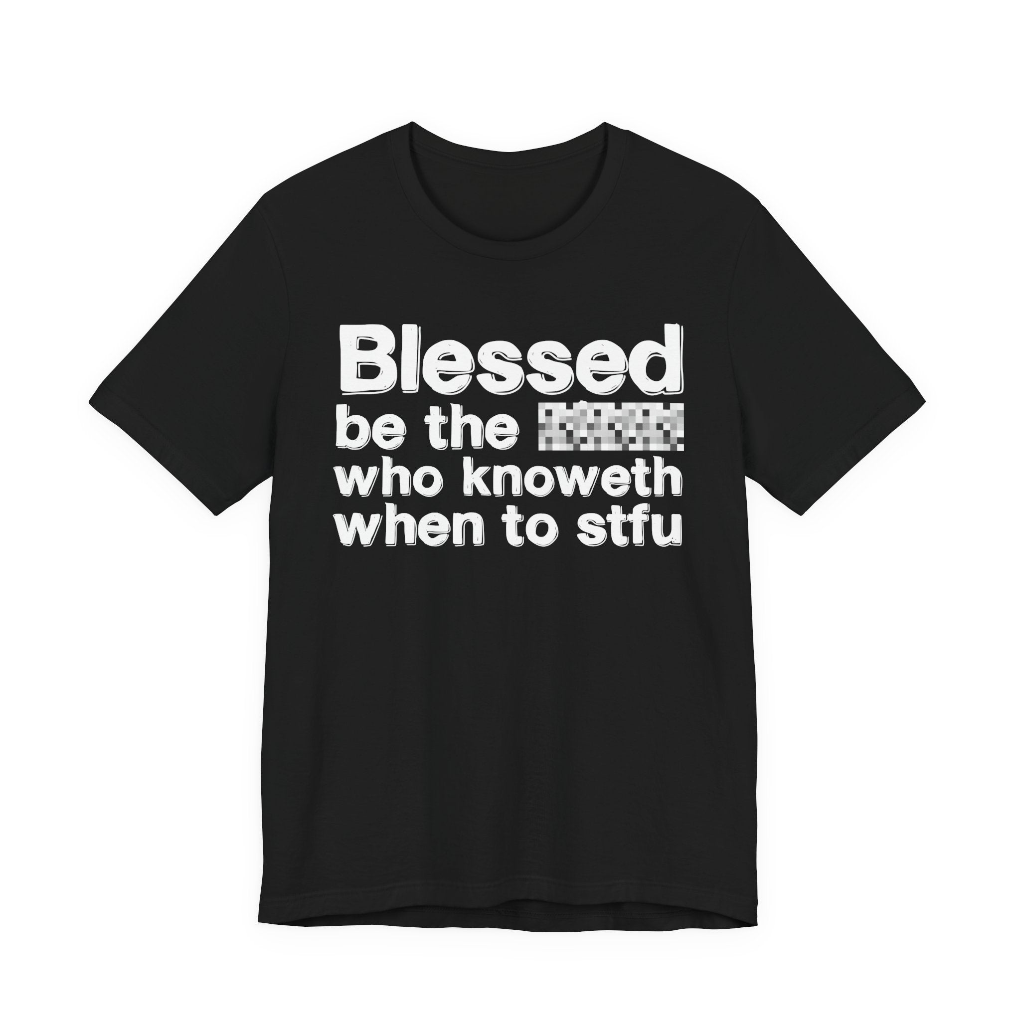 Blessed Be The [Censored] Who Knoweth When To STFU - Funny Inspirational Graphic Tee