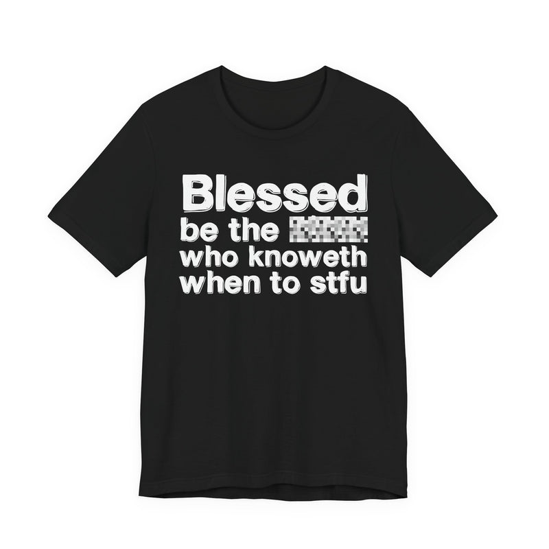 Blessed Be The Bitch Who Knoweth When To STFU — Funny Inspirational Graphic T-Shirt