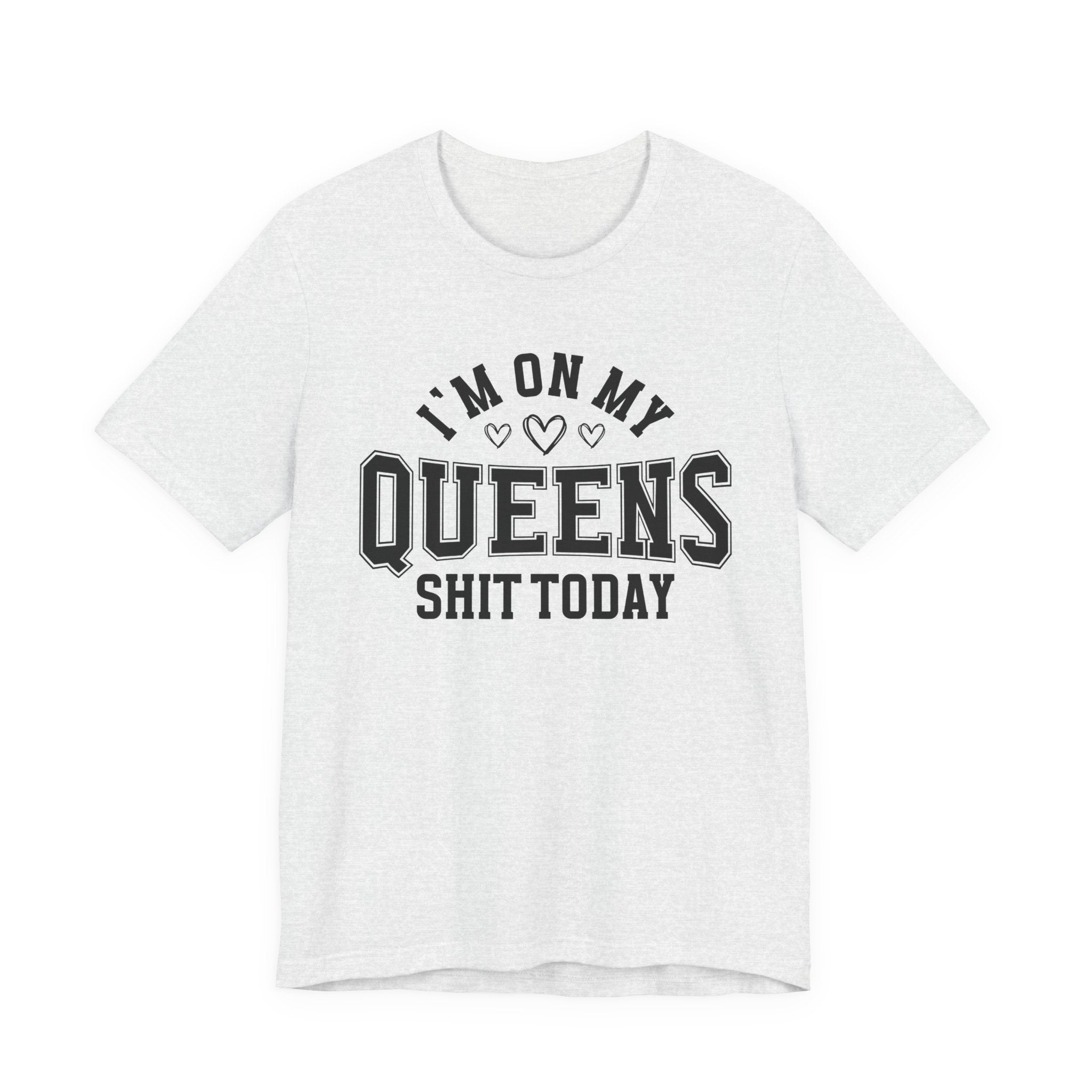 I'm On My Queens Shit Today (Heart Holes) T-shirt