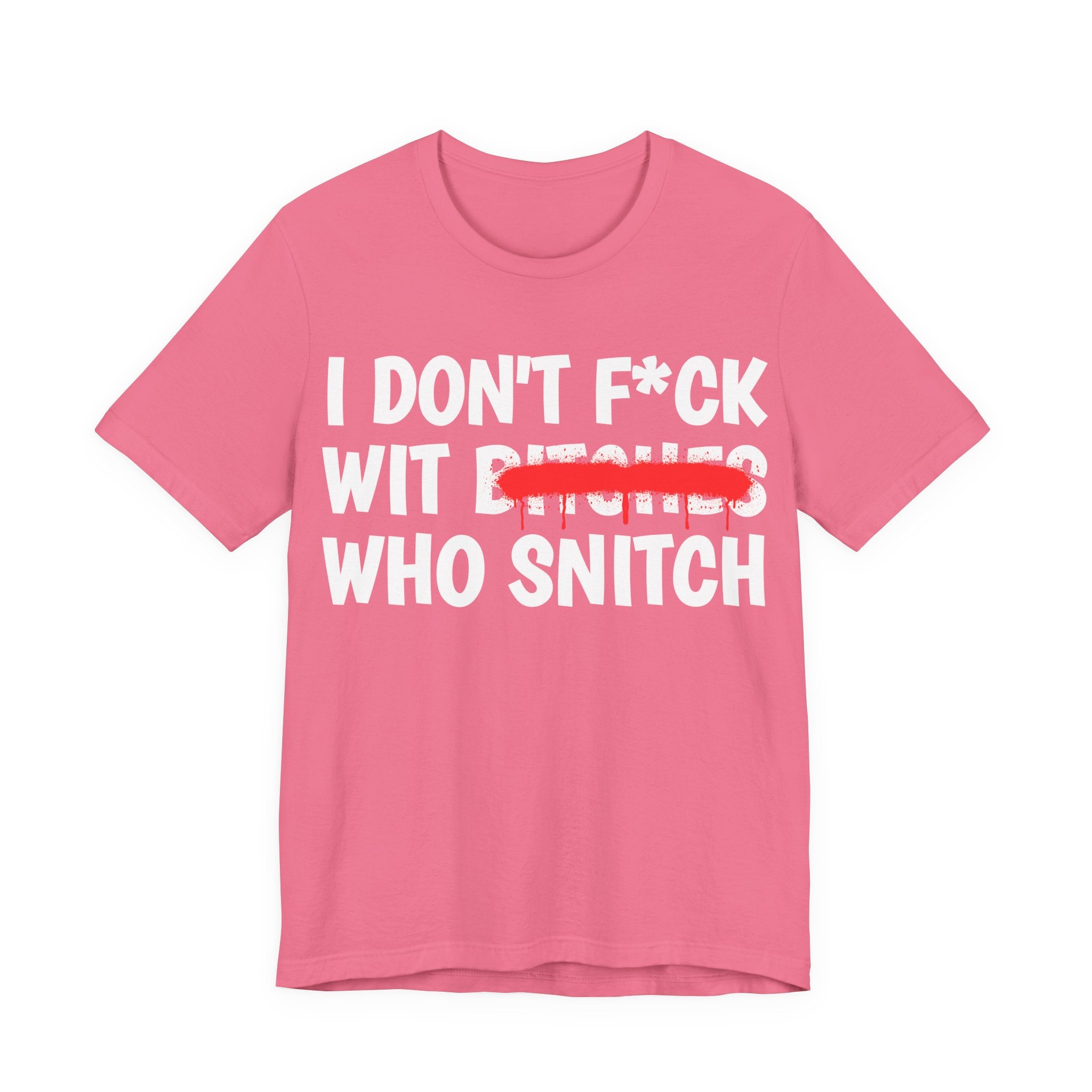 I Don't Fuck Wit Bitches Who Snitch — Funny Statement T-Shirt