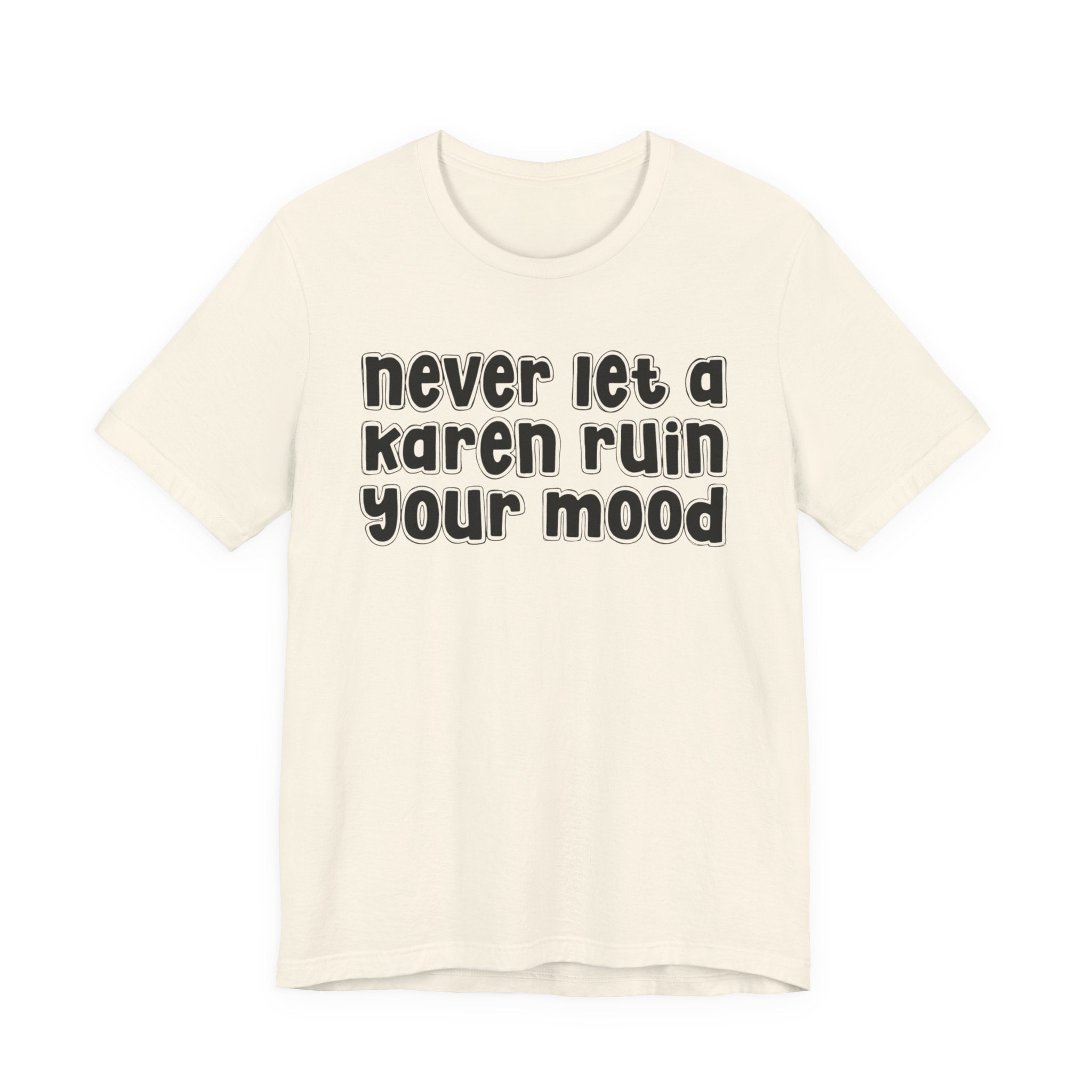 Never Let A Karen Ruin Your Mood －Fight Racism T-shirt