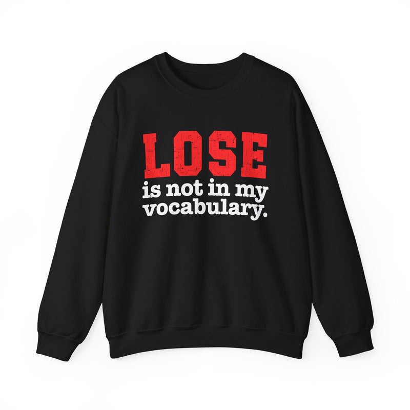 Charcoal sweatshirt with white lettering reading "LOSE IS NOT IN MY VOCABULARY", front flat-lay view.