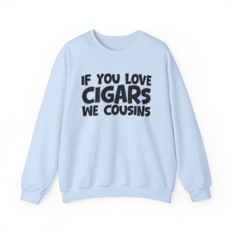 If You Love Cigars We Cousins — Cigar Lovers Statement Sweatshirt