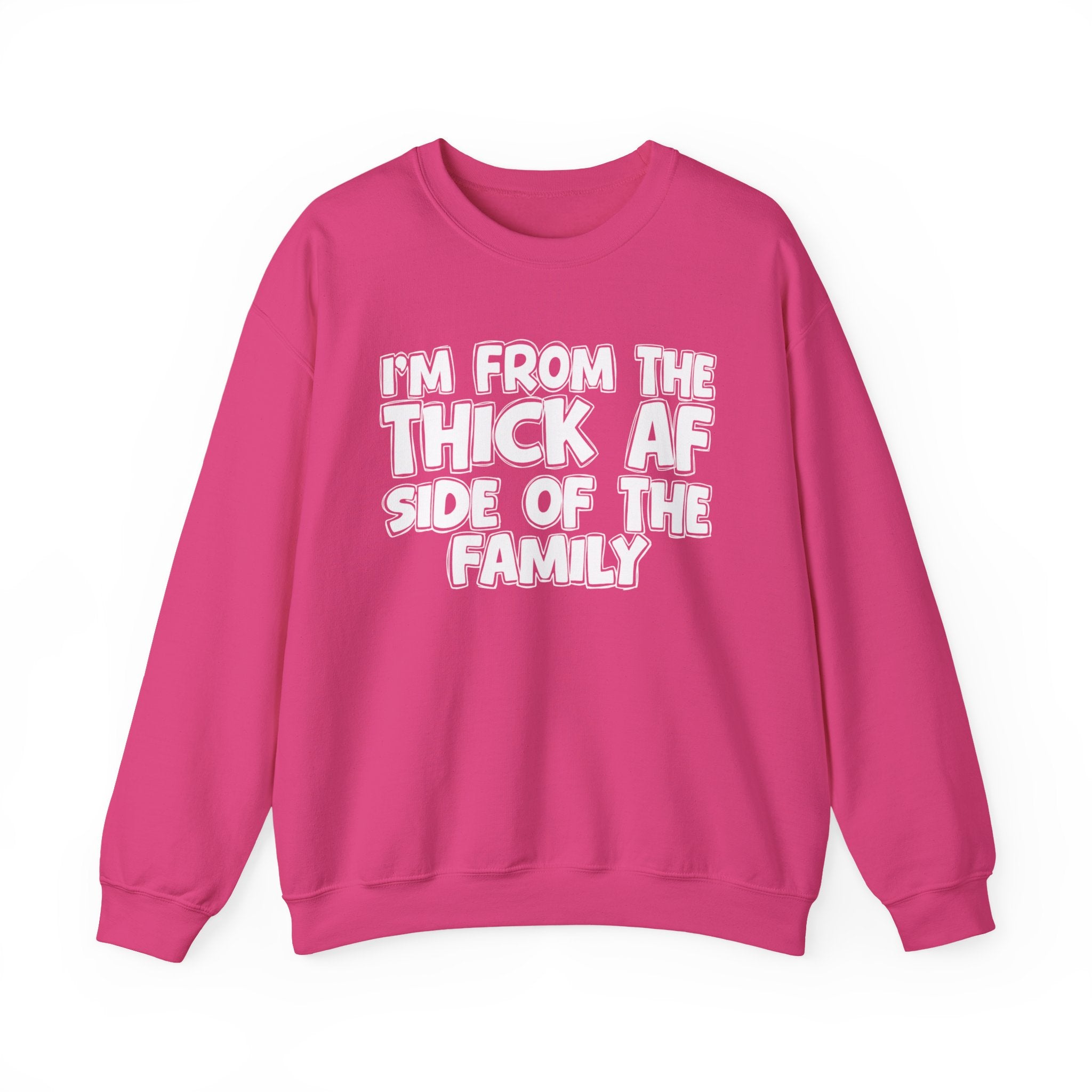 I'm From The Thick AF Side Of The Family - Humorous Family Pride Sweatshirt