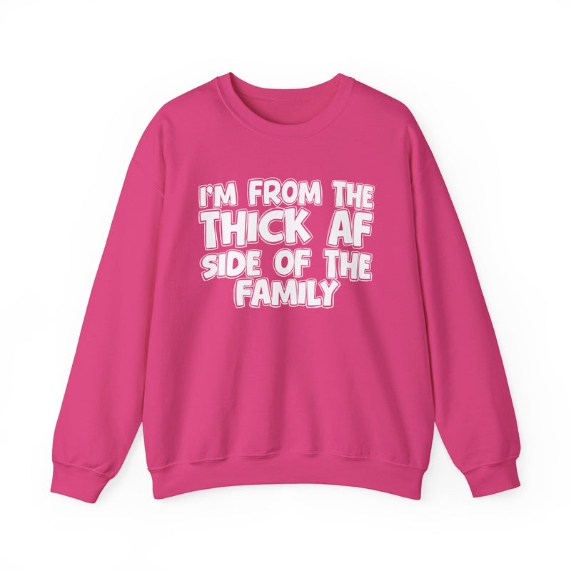 I'm From The Thick AF Side of the Family - Sweatshirt