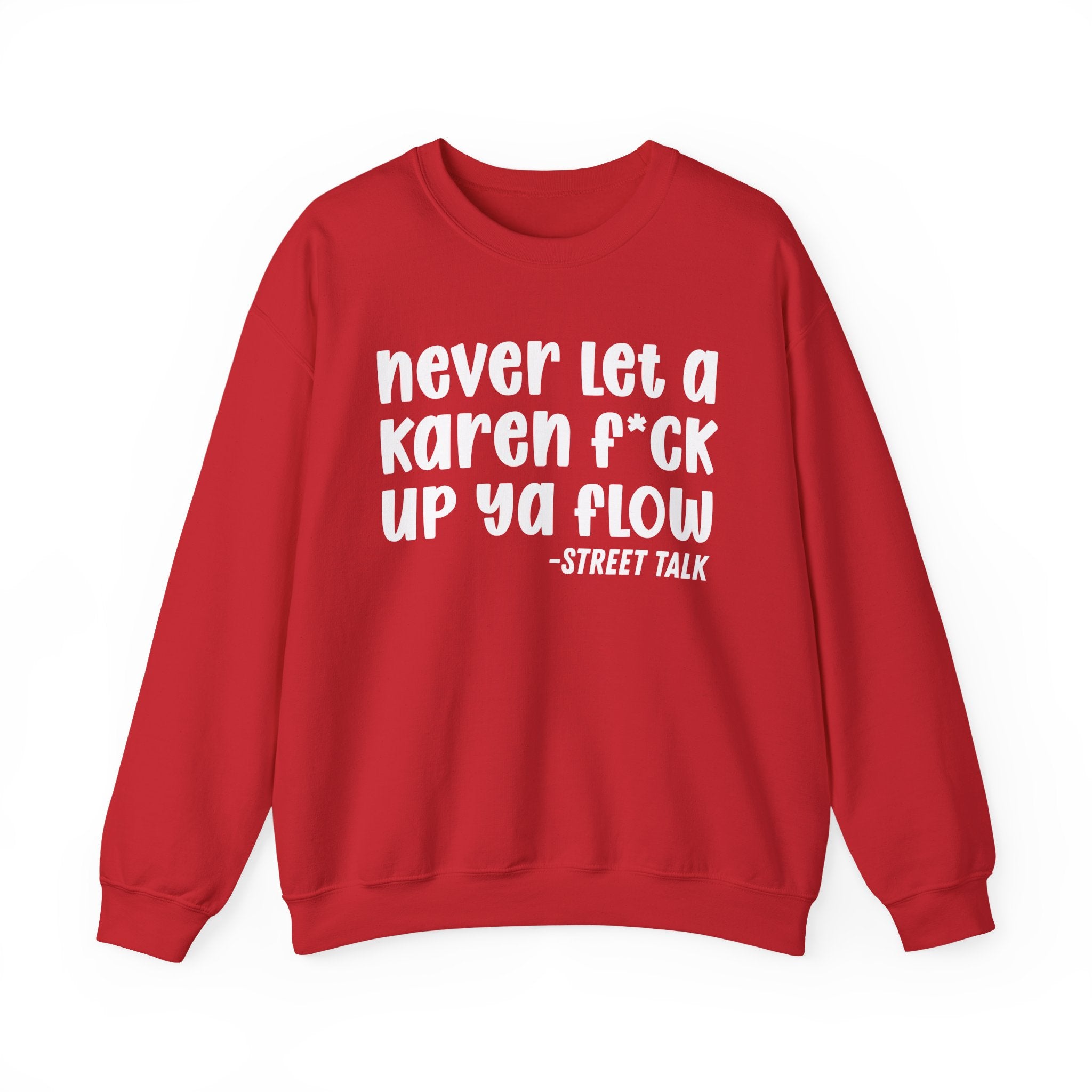 Never Let a Karen Fuck Up Ya Flow - Sarcastic Statement Sweatshirt