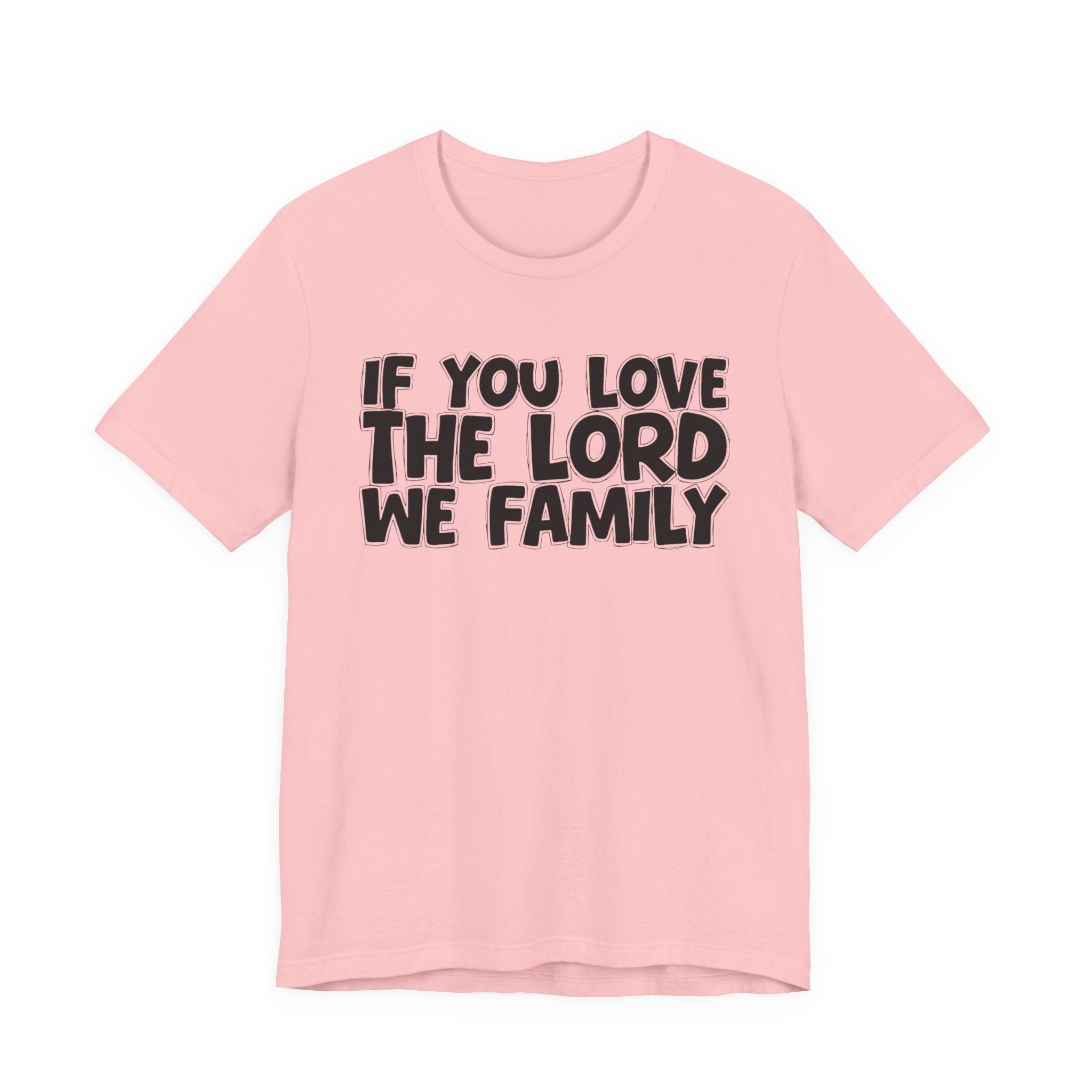 If You Love The Word We Family - Inspirational Faith T-Shirt