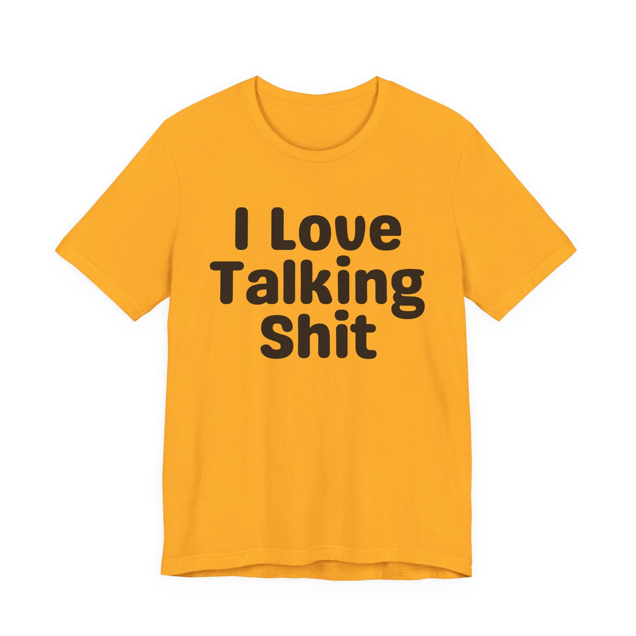 I Love Talking Shit  — Funny Slogan Tee for Bold, Sarcastic Humor