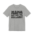 Mama Not For The Bullshit T-shirt (solid print)