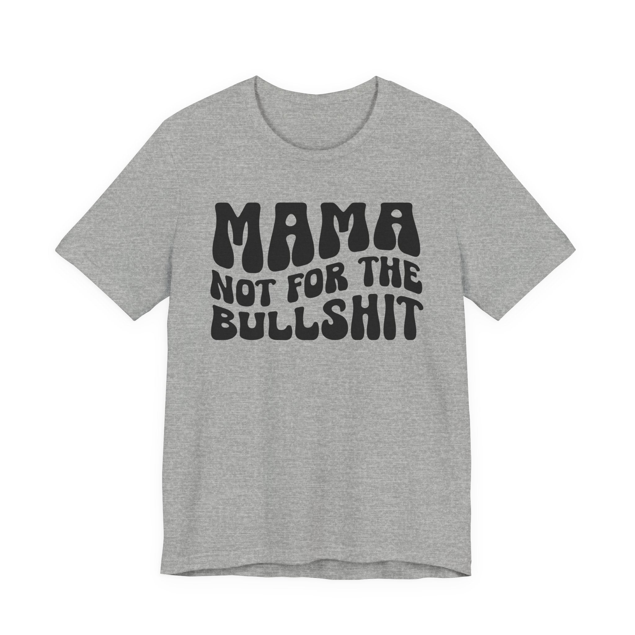 Mama Not For The Bullshit T-shirt (solid print)
