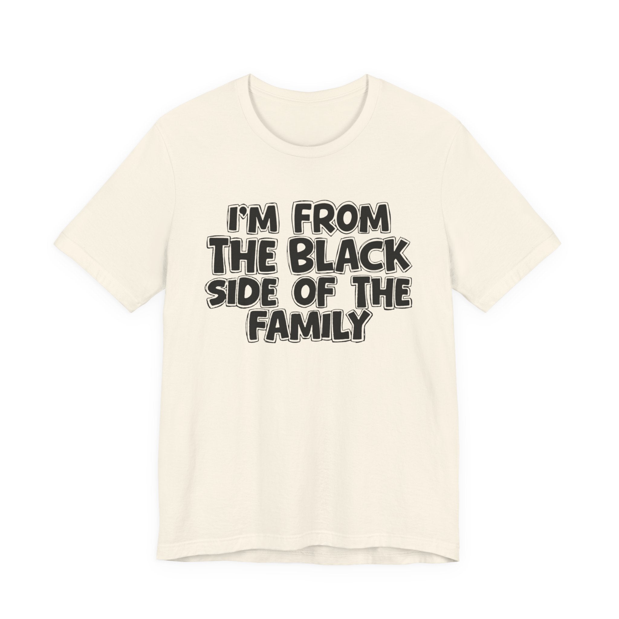 I'm From the Black Side of the Family - Humorous Family Pride T-Shirt