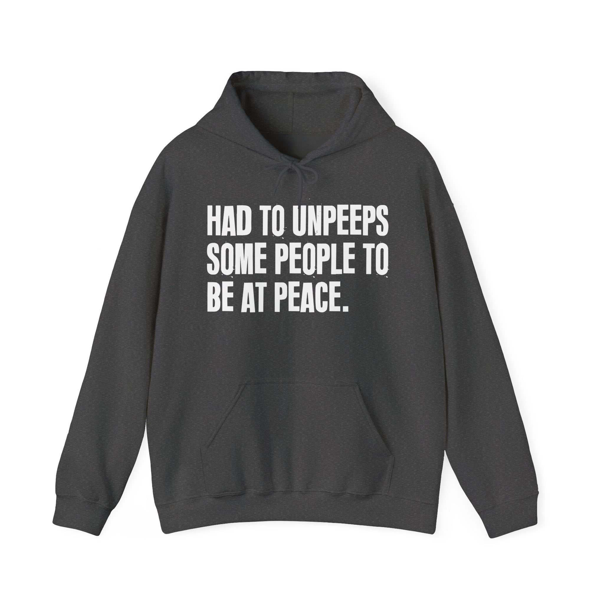 Had To Unpeeps Some People To Be At Peace — Hoodie