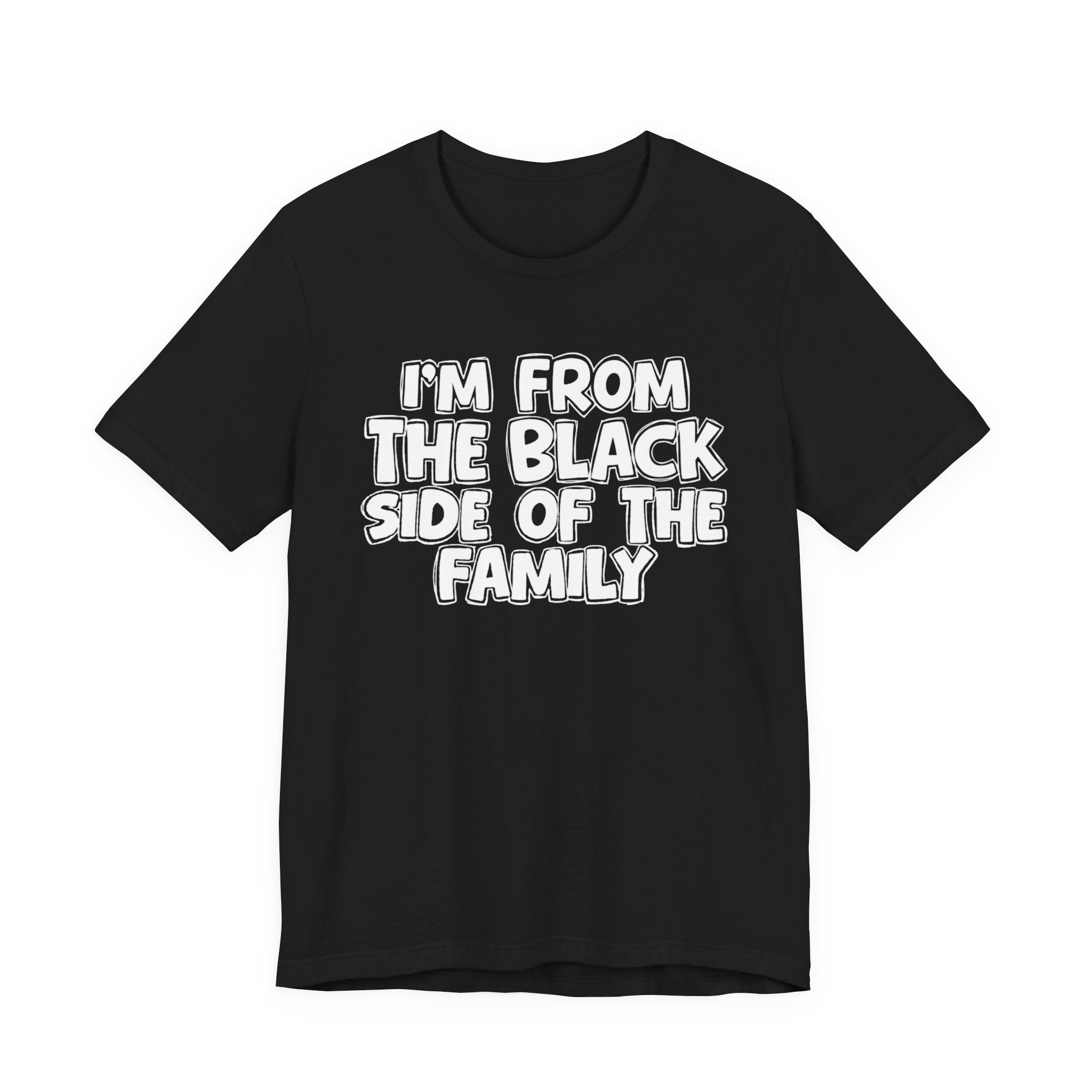 I'm From the Black Side of the Family - Humorous Family Pride T-Shirt