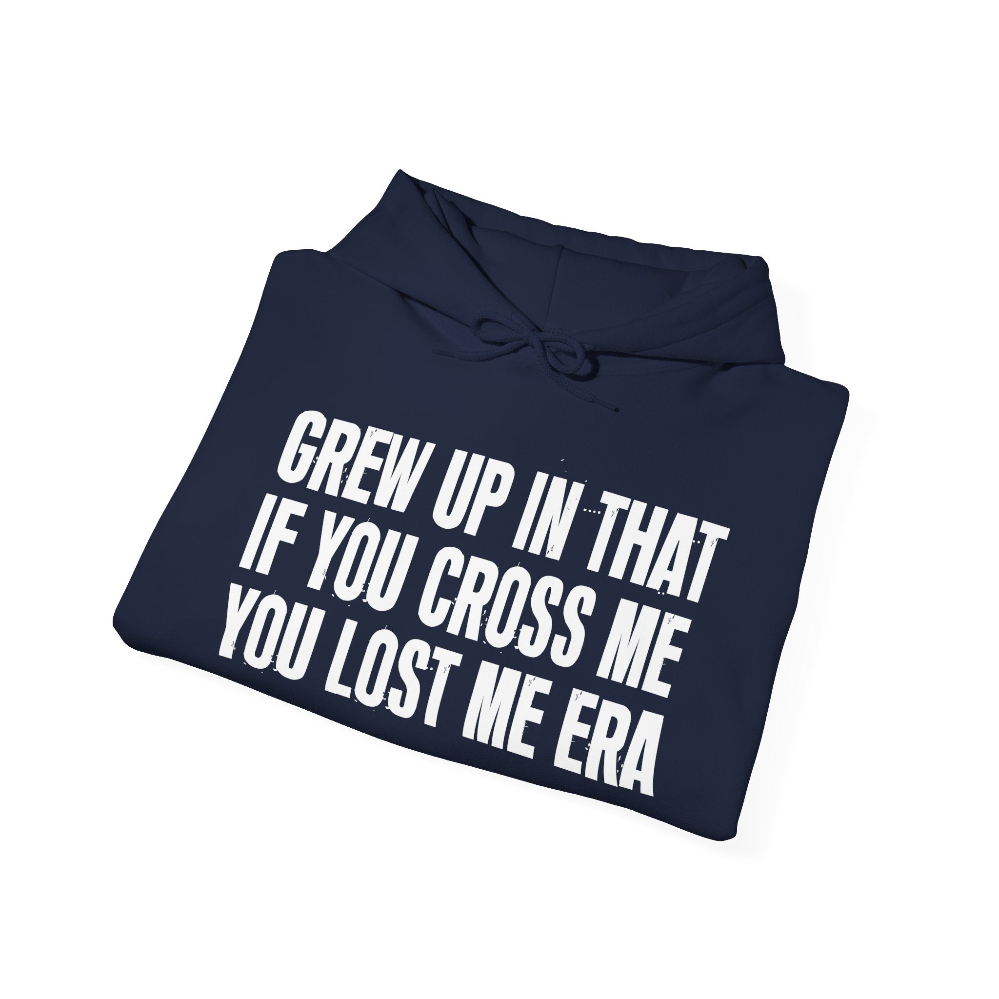 Grew Up In That If You Cross Me You Lost Me Era - Hoodie -Graphic Pullover