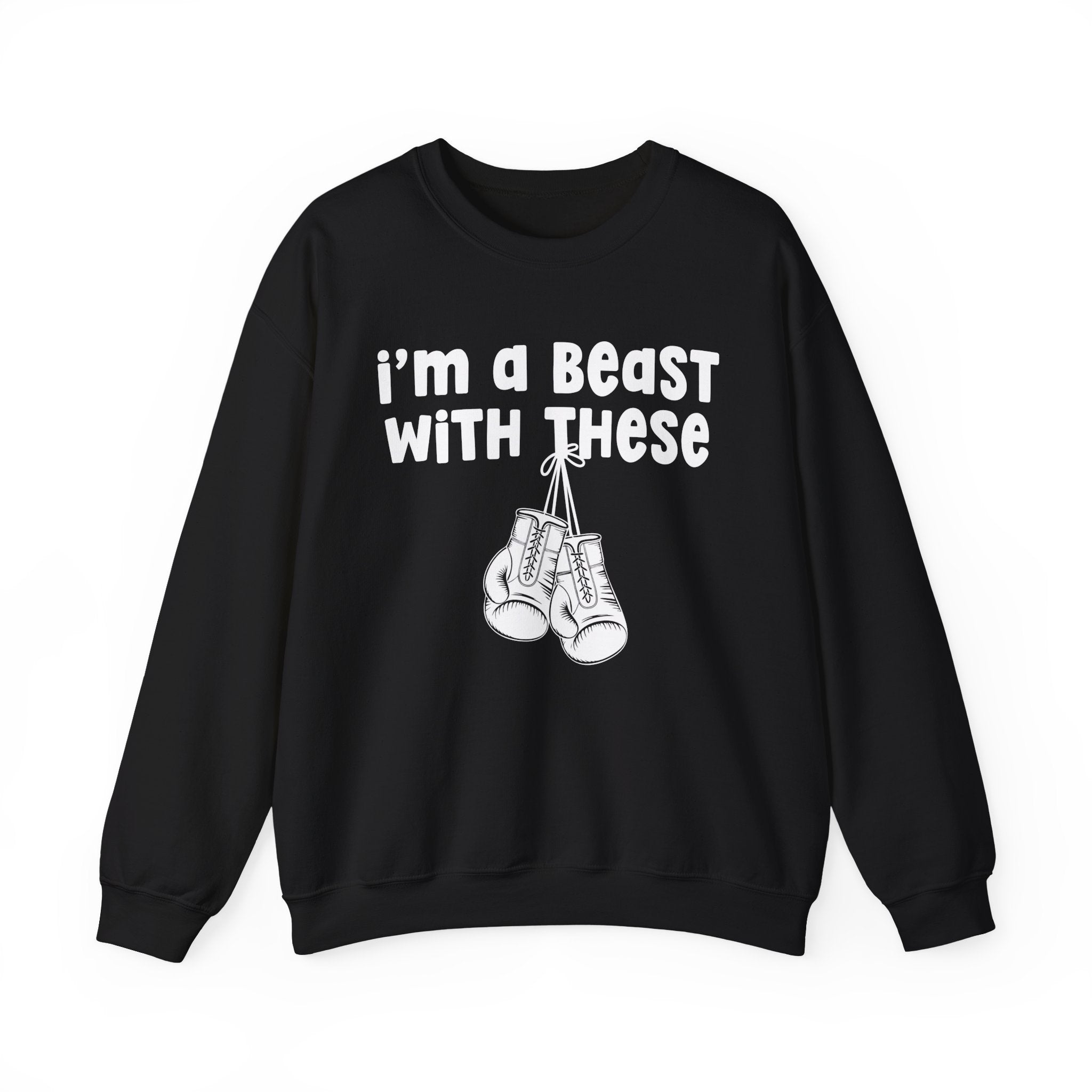 I'm A Beast With These － Boxing Sweatshirt