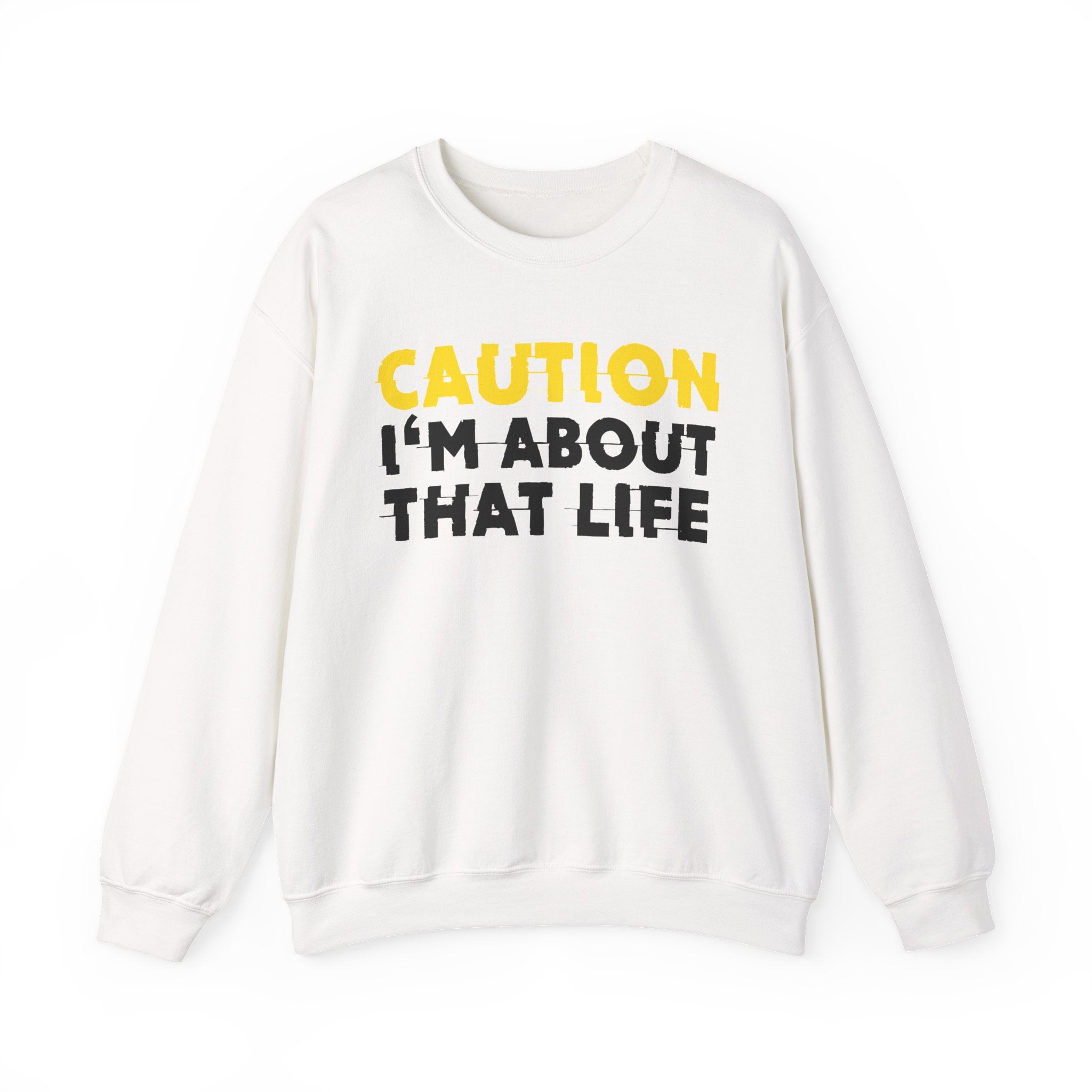 Caution I'm About That Life Humorous Warning Statement Sweatshirt