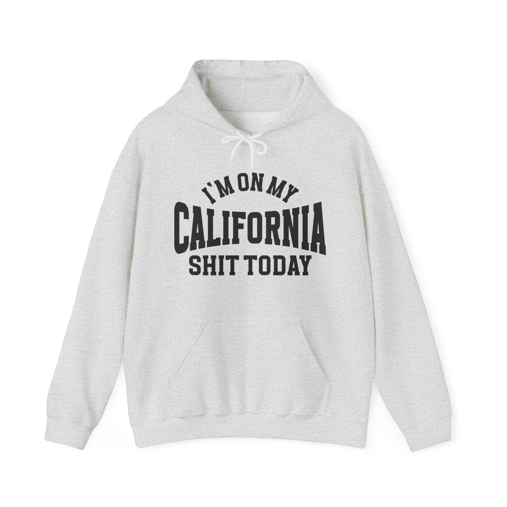 I'm On My California Shit Today -  Hoodie