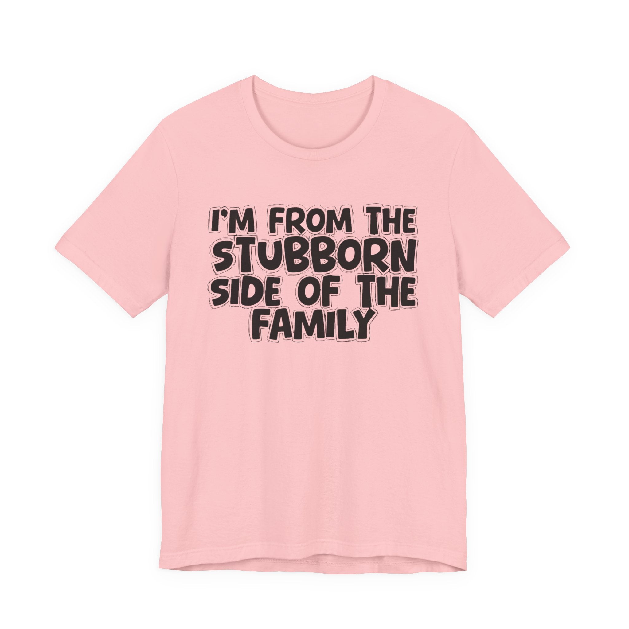 I'm From The Stubborn Side Of The Family — Funny Family Gathering Tee
